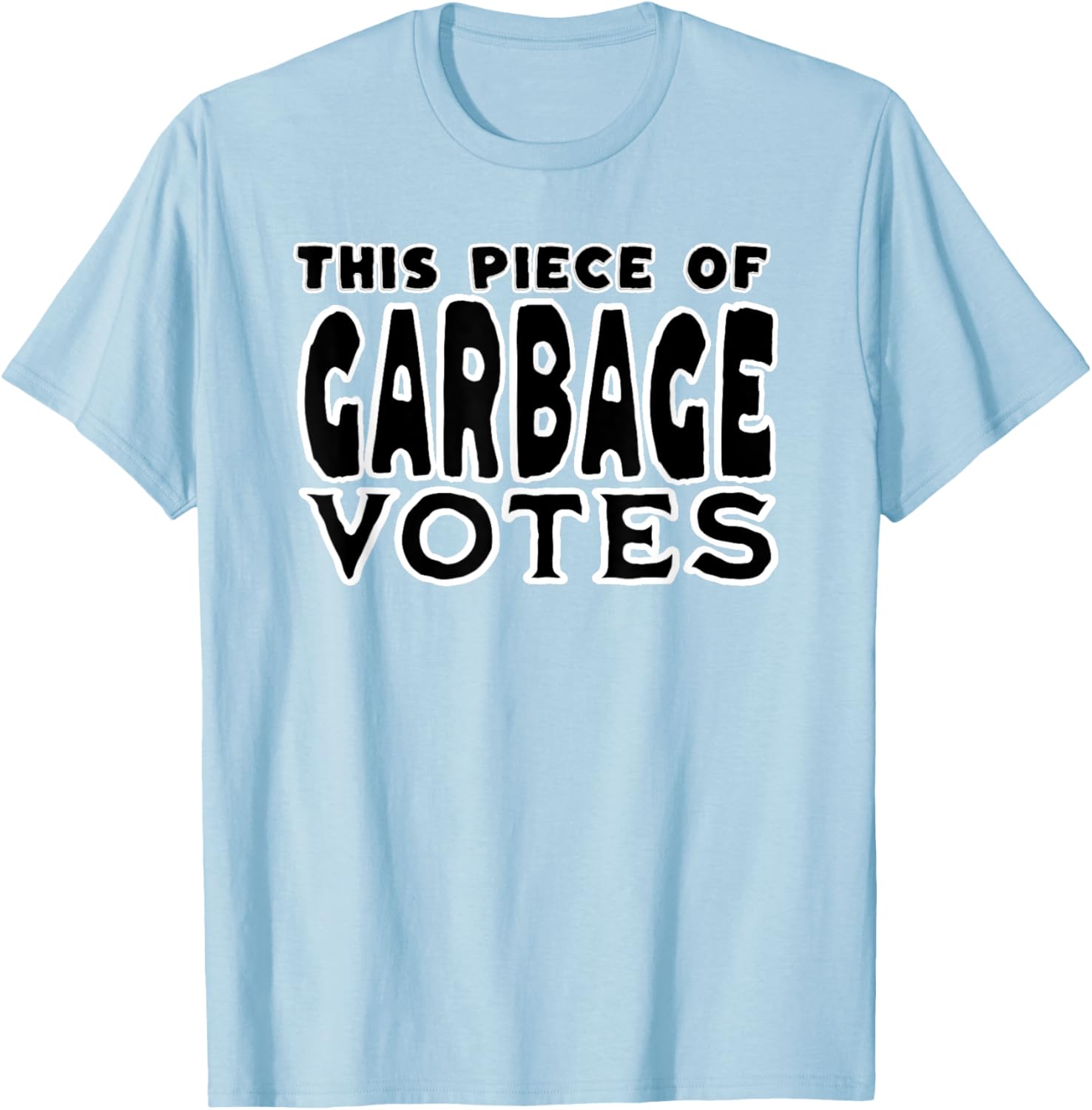 This Piece of Garbage Votes Sarcastic Political Statement T-Shirt