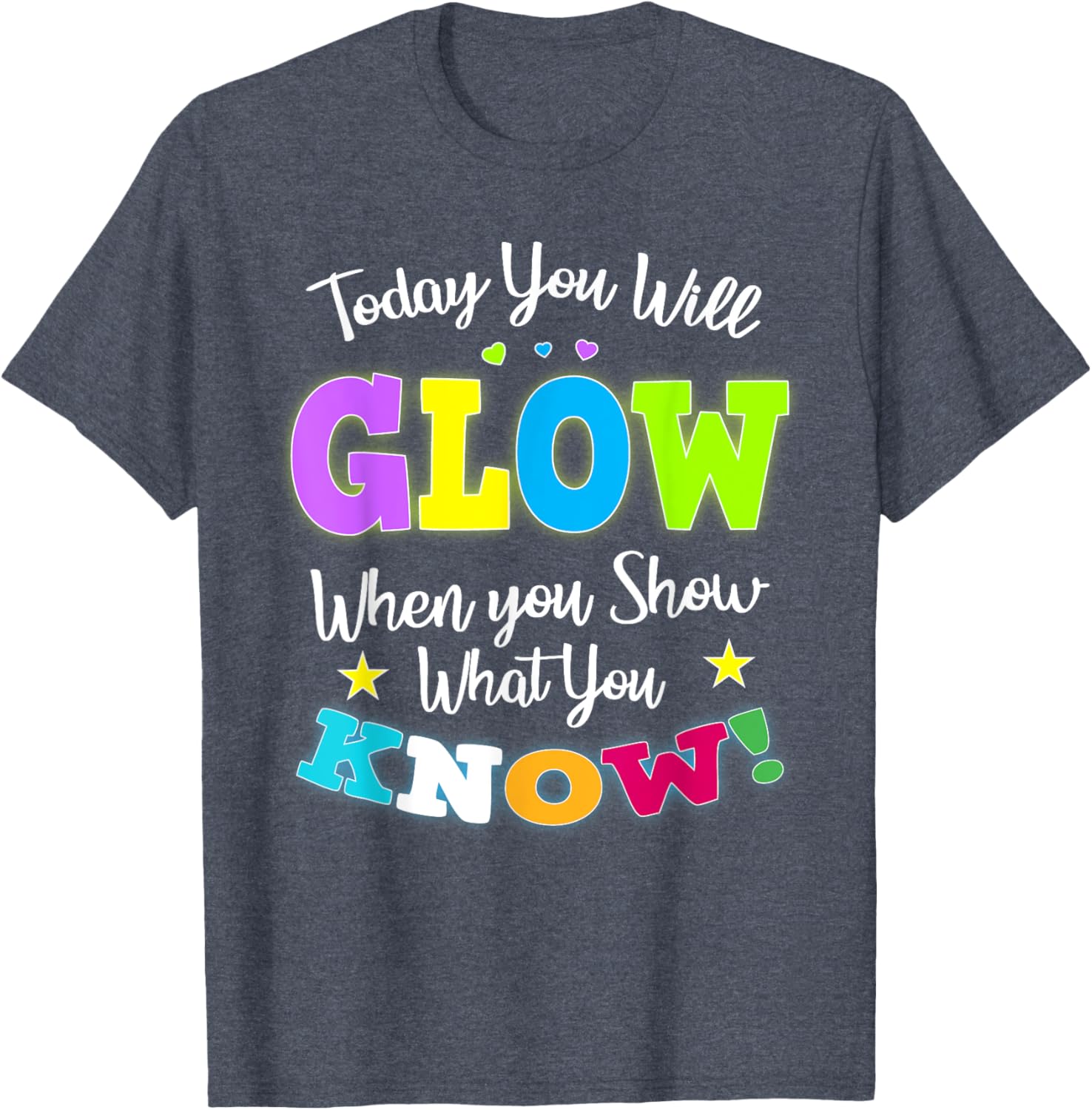 Today You Will Glow When You Show What You Know for Test Day T-Shirt