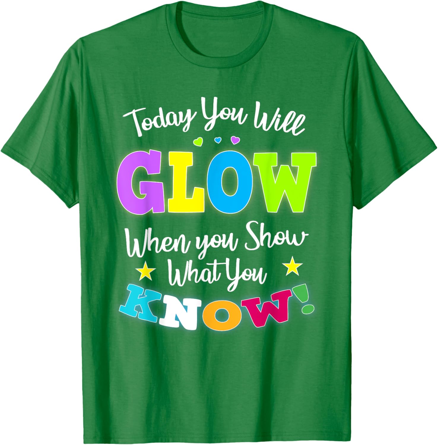 Today You Will Glow When You Show What You Know for Test Day T-Shirt