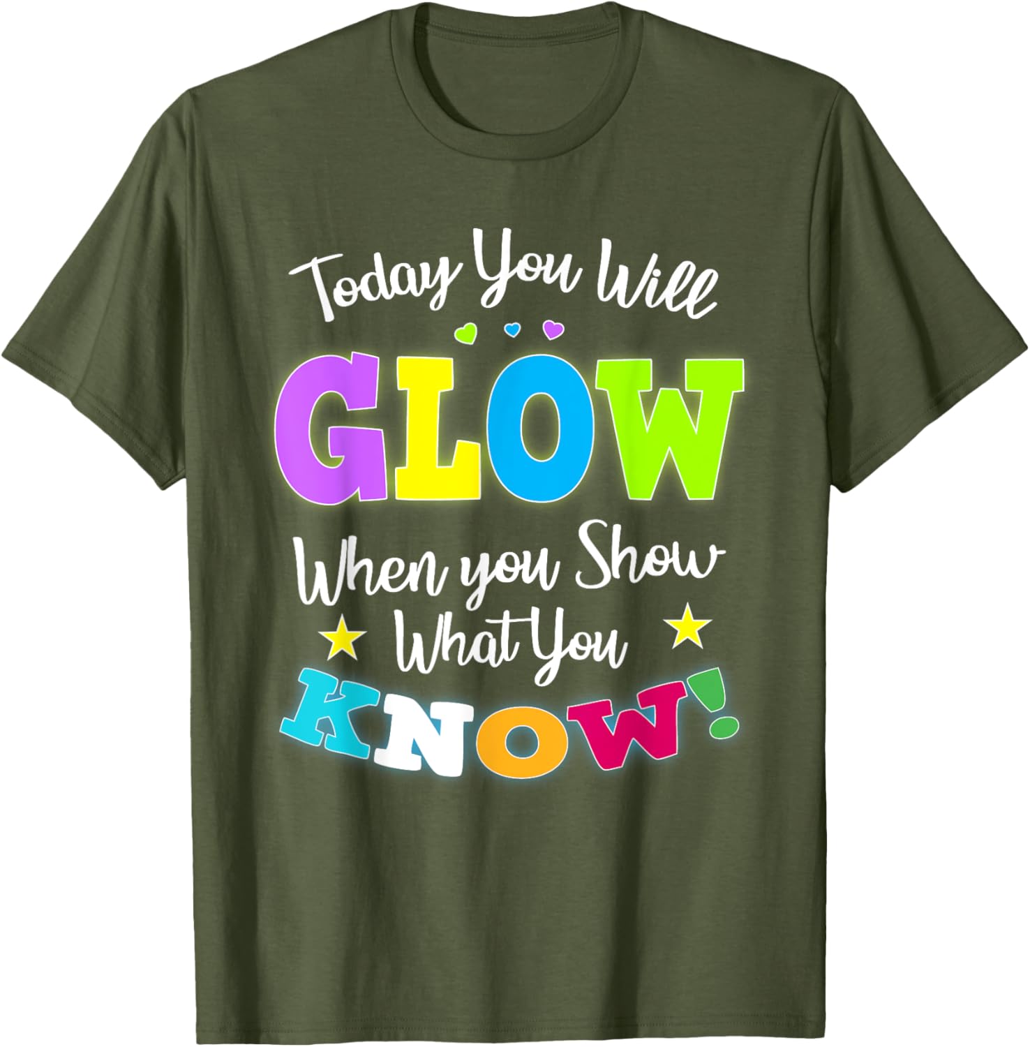 Today You Will Glow When You Show What You Know for Test Day T-Shirt