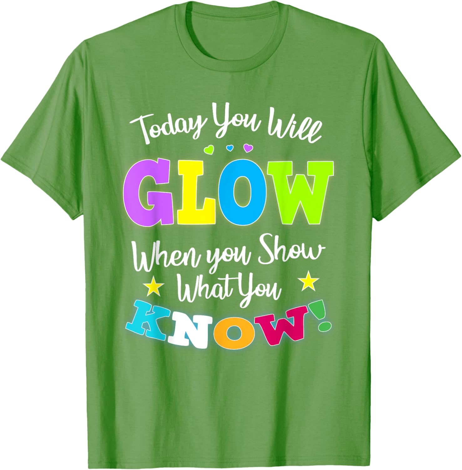 Today You Will Glow When You Show What You Know for Test Day T-Shirt