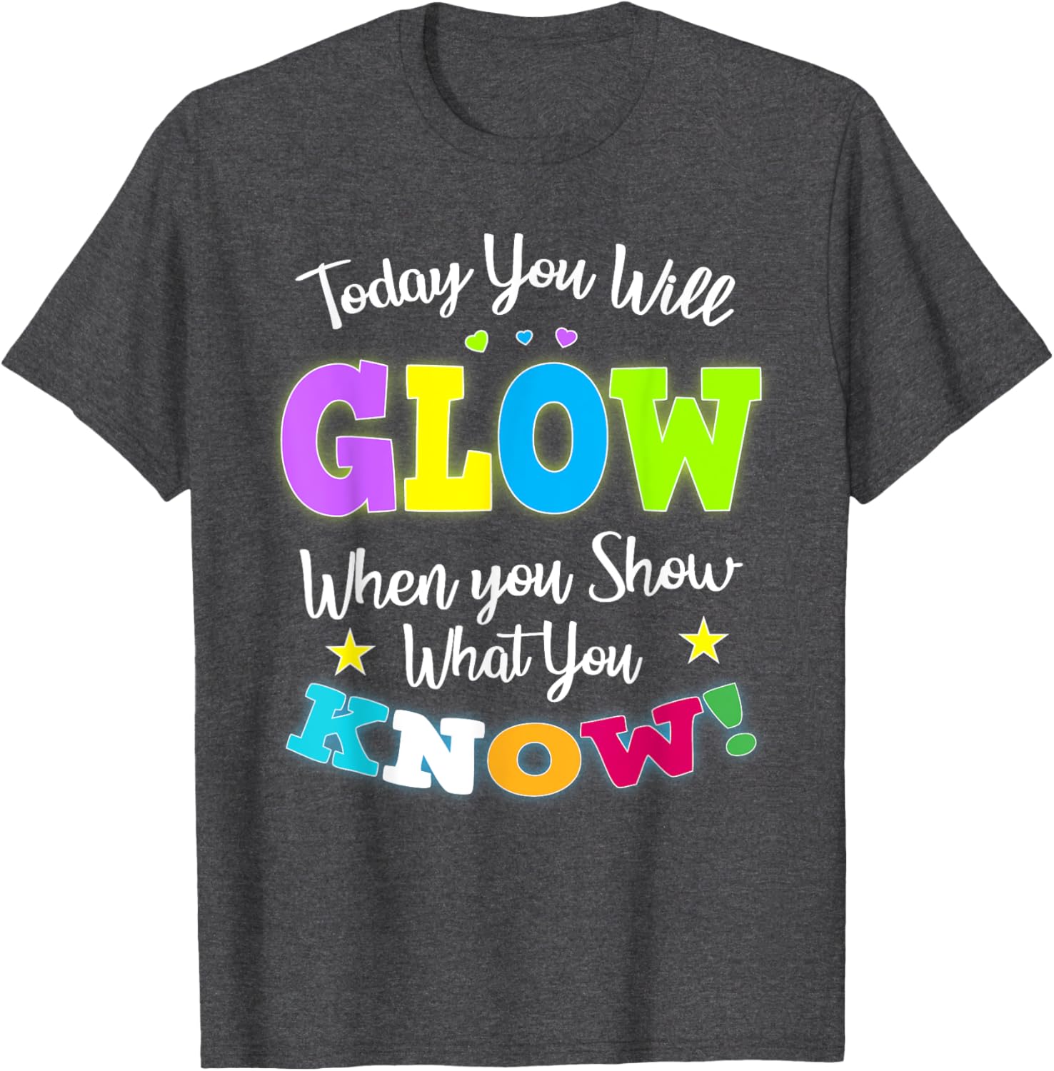 Today You Will Glow When You Show What You Know for Test Day T-Shirt
