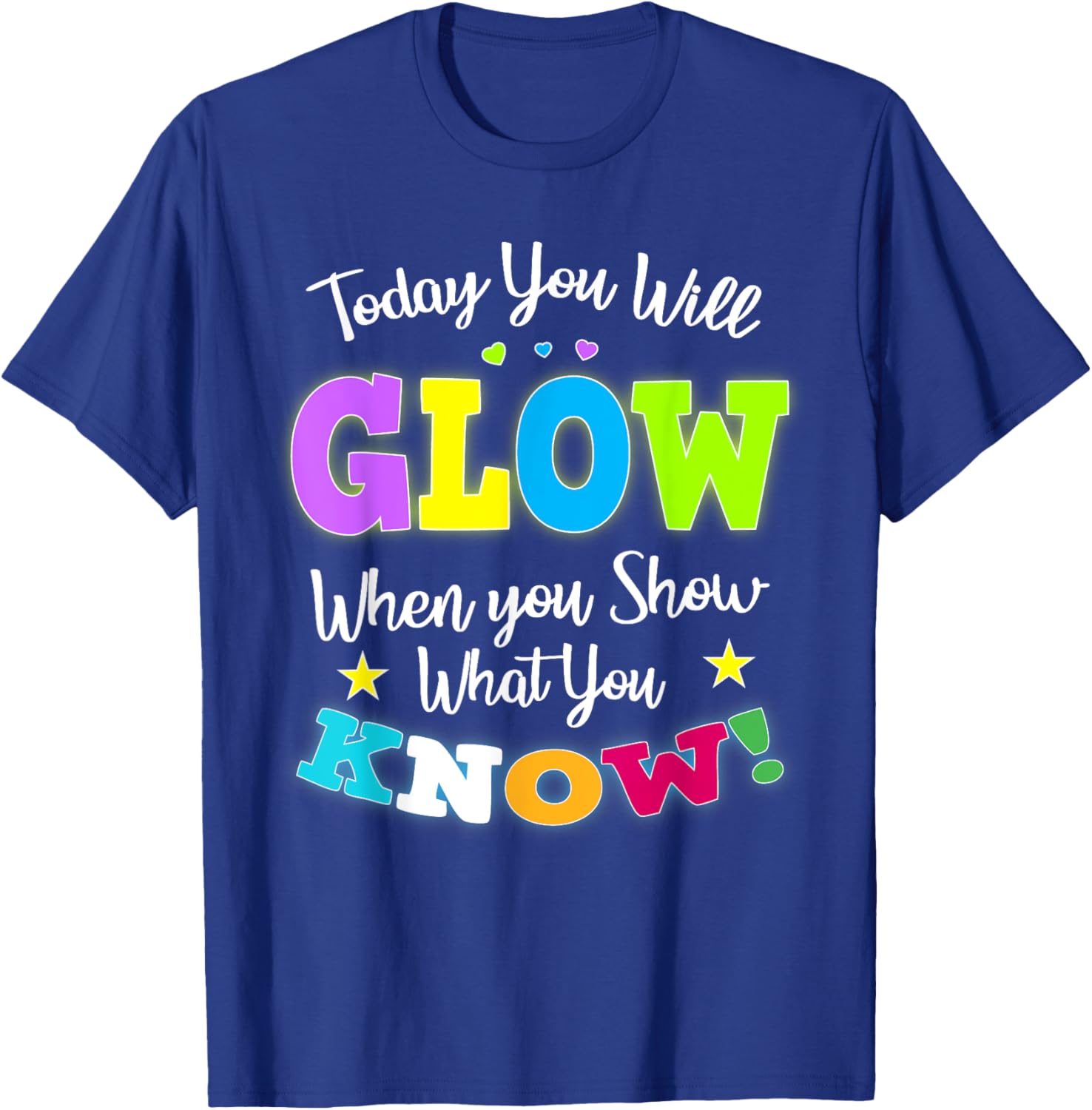 Today You Will Glow When You Show What You Know for Test Day T-Shirt