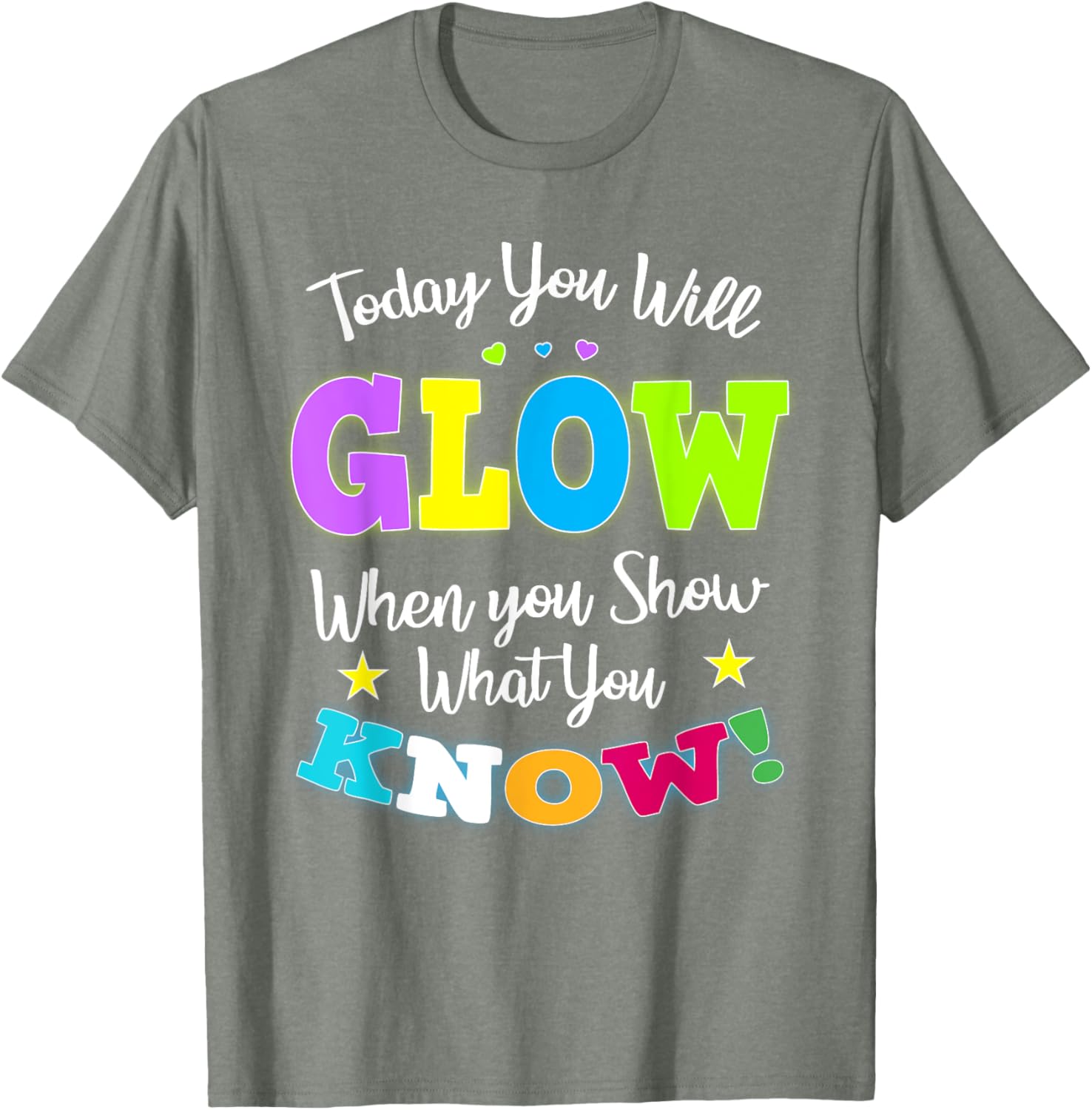 Today You Will Glow When You Show What You Know for Test Day T-Shirt