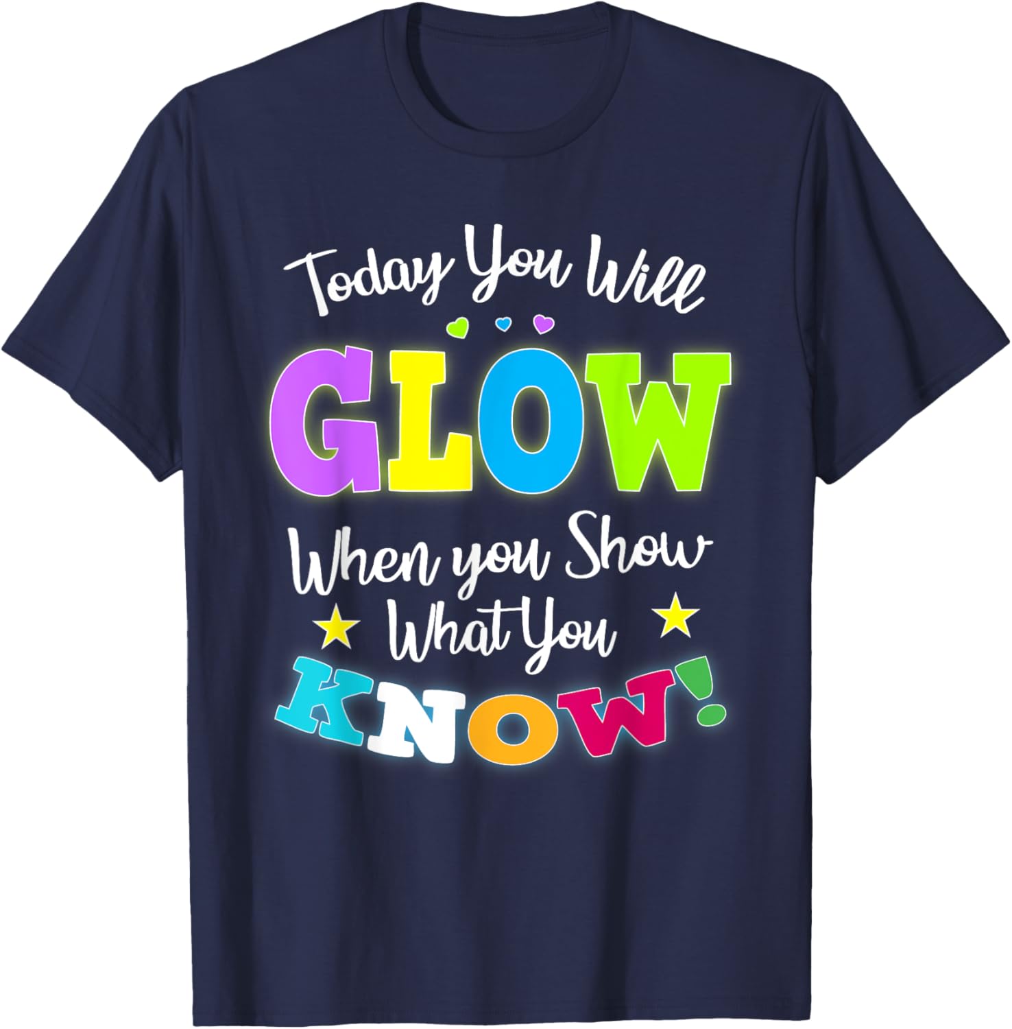 Today You Will Glow When You Show What You Know for Test Day T-Shirt