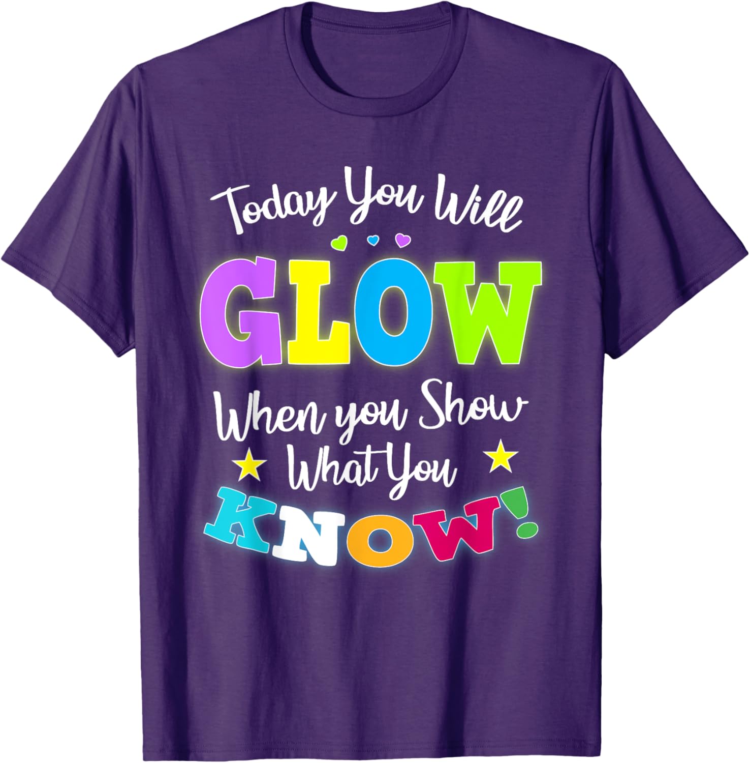 Today You Will Glow When You Show What You Know for Test Day T-Shirt