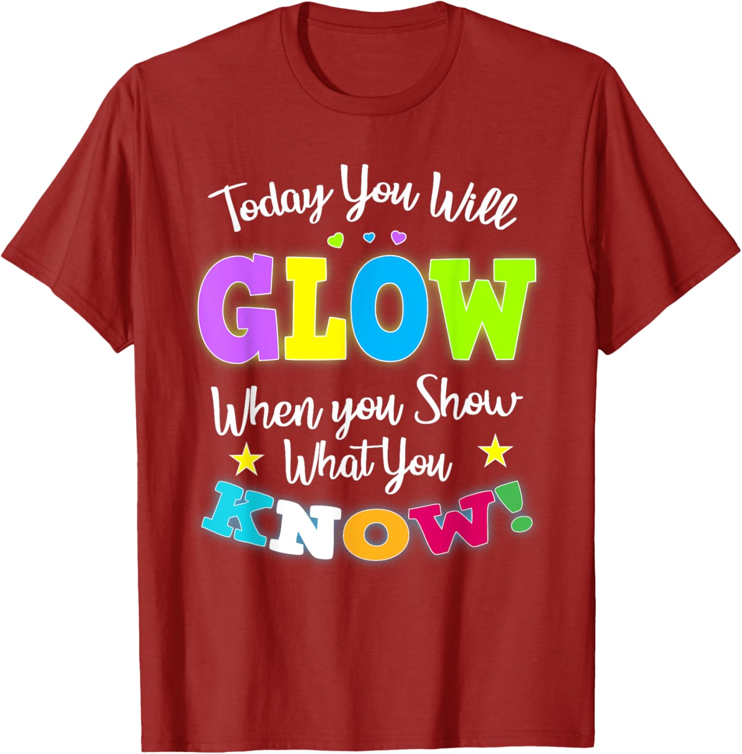 Today You Will Glow When You Show What You Know for Test Day T-Shirt
