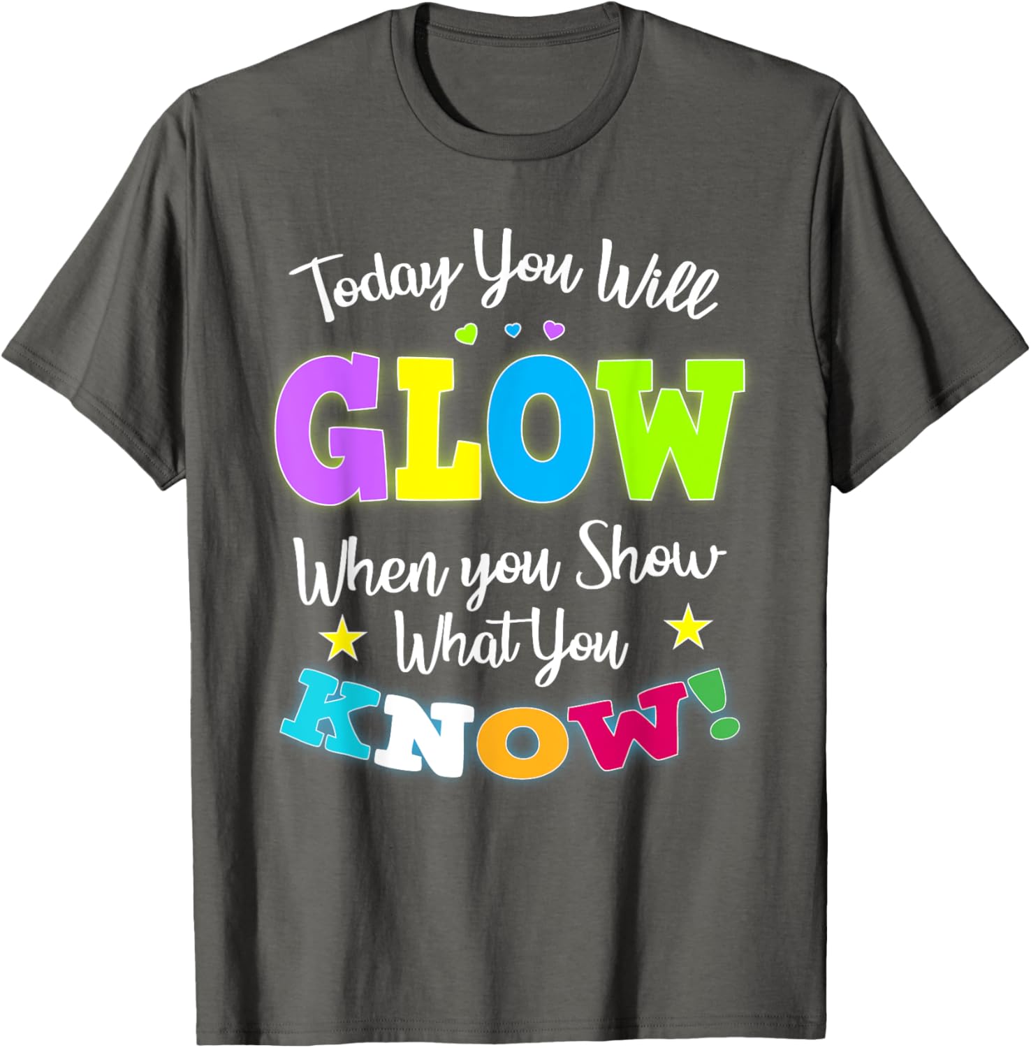 Today You Will Glow When You Show What You Know for Test Day T-Shirt