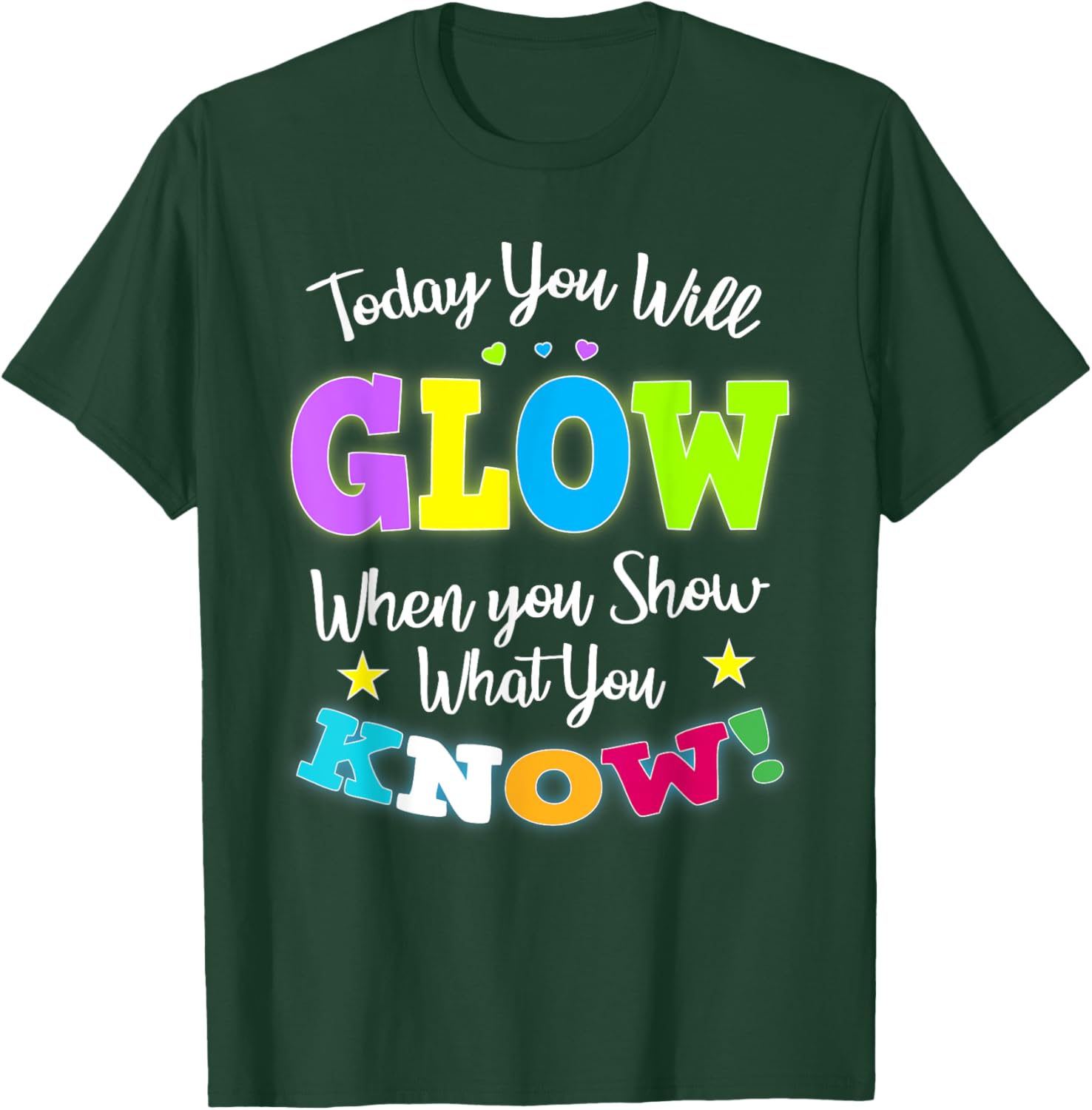 Today You Will Glow When You Show What You Know for Test Day T-Shirt