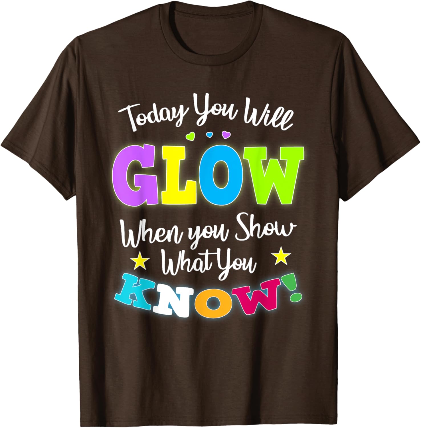 Today You Will Glow When You Show What You Know for Test Day T-Shirt