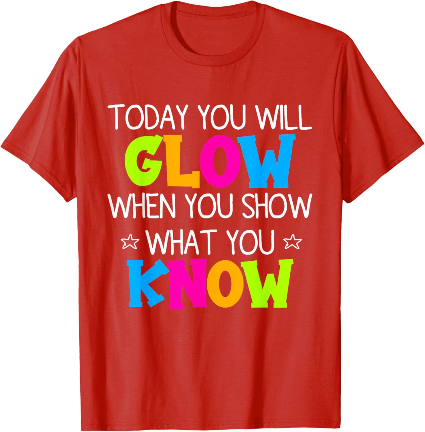 Today You Will Glow When You Show What You Know Teachers Day T-Shirt