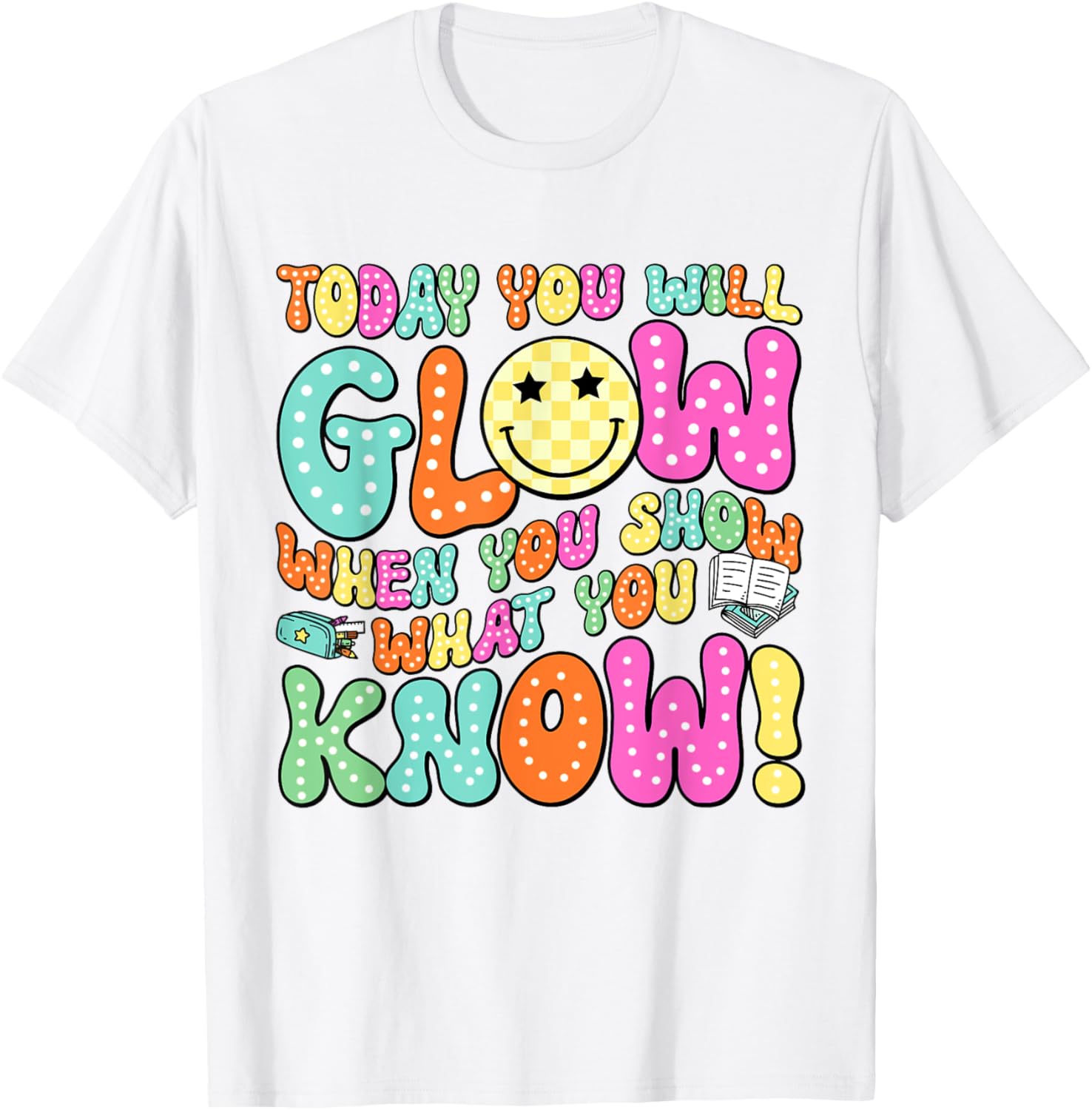 Today You Will Glow When You Show What You Know Teachers Day T-Shirt