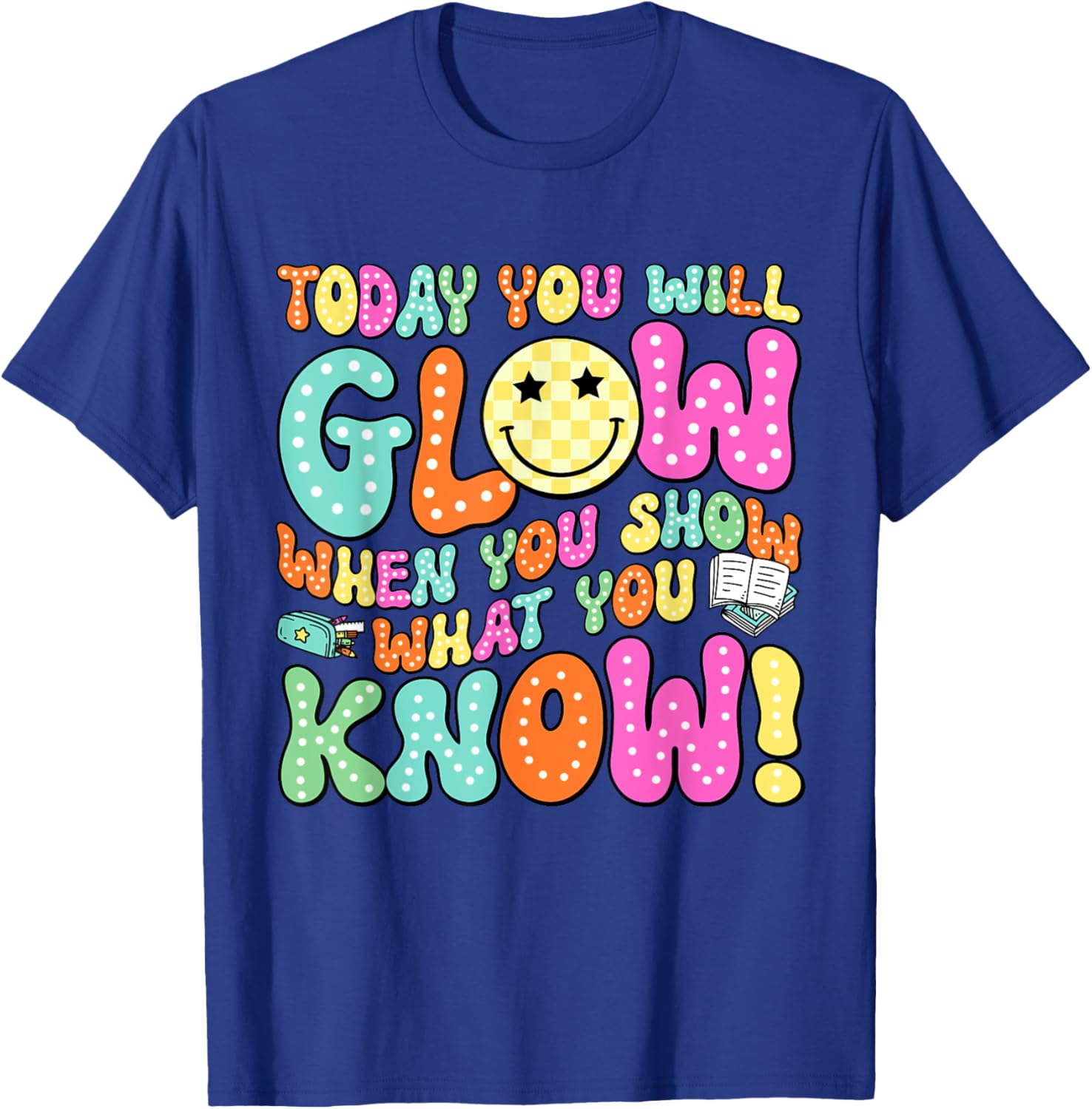 Today You Will Glow When You Show What You Know Teachers Day T-Shirt
