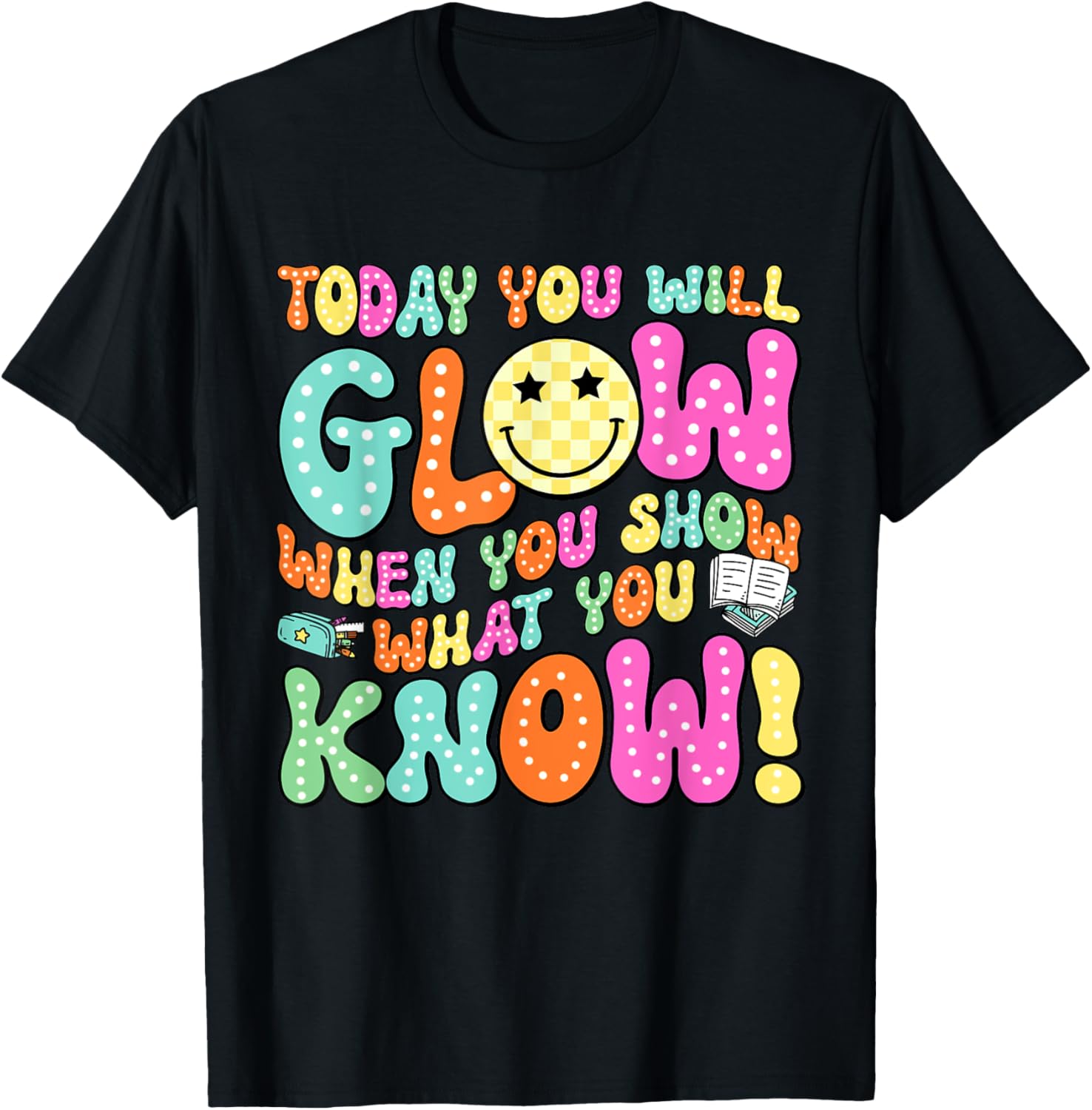 Today You Will Glow When You Show What You Know Teachers Day T-Shirt