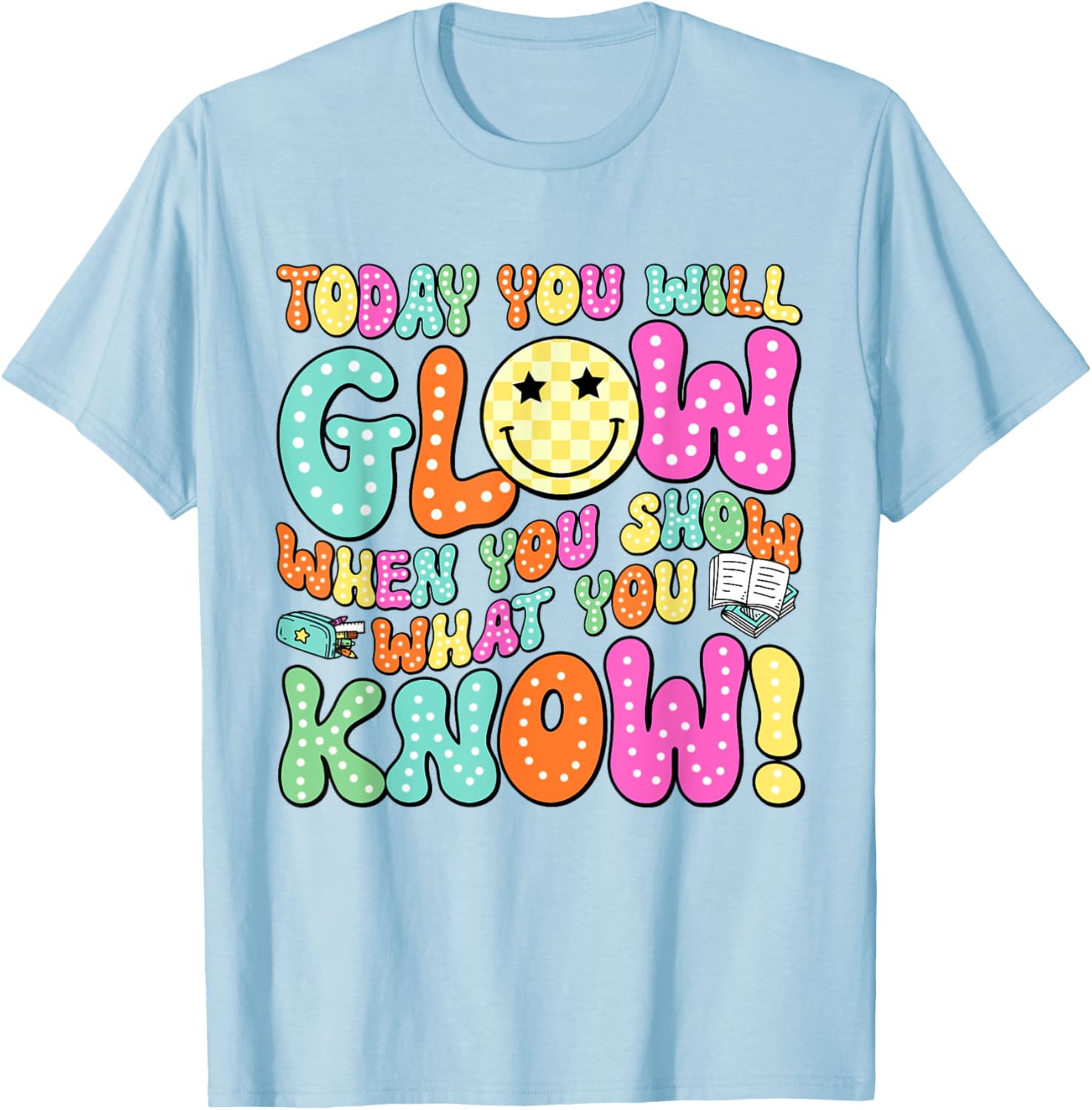 Today You Will Glow When You Show What You Know Teachers Day T-Shirt