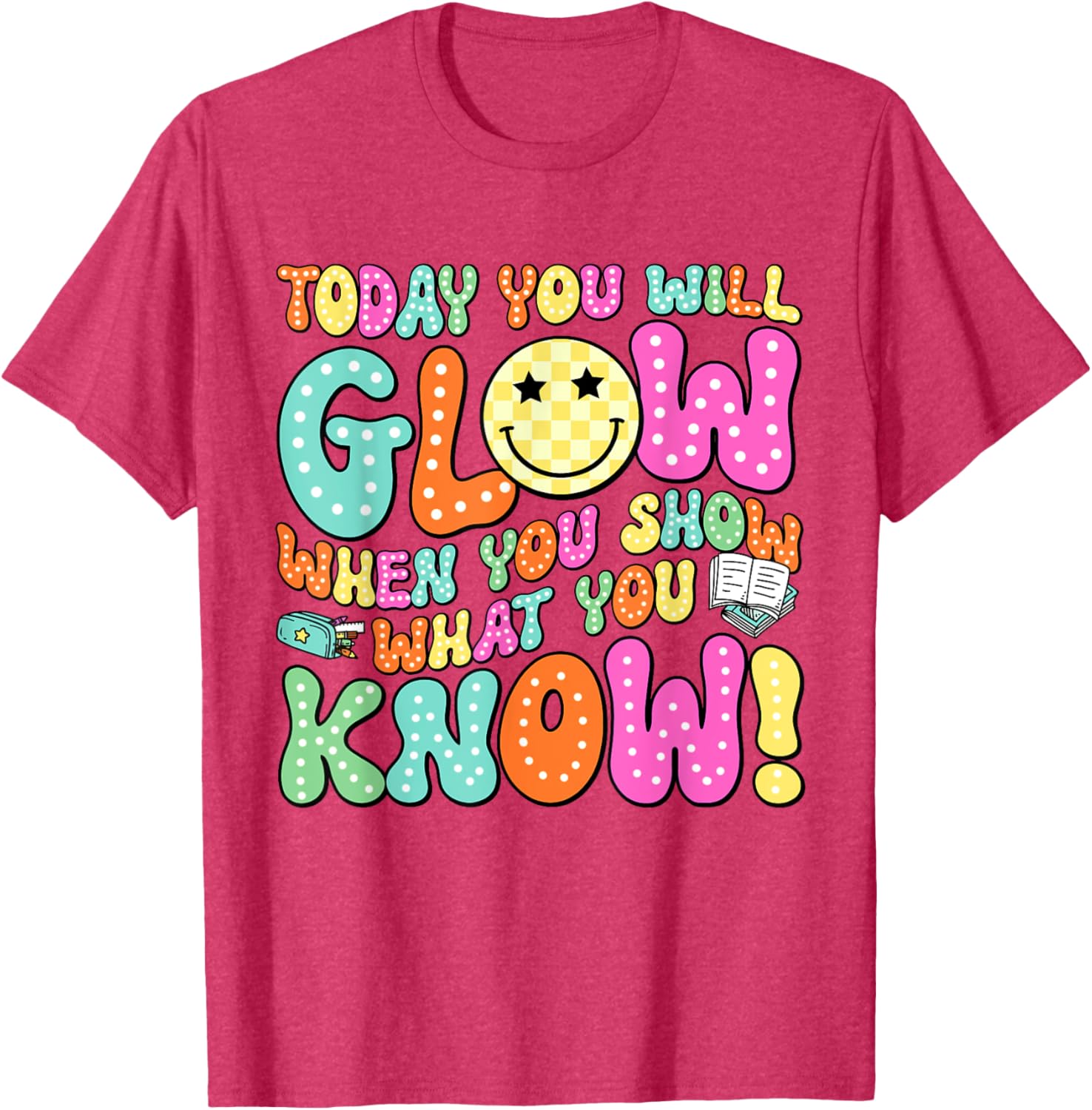 Today You Will Glow When You Show What You Know Teachers Day T-Shirt