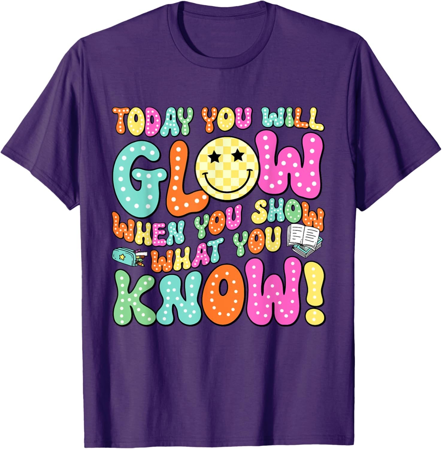 Today You Will Glow When You Show What You Know Teachers Day T-Shirt