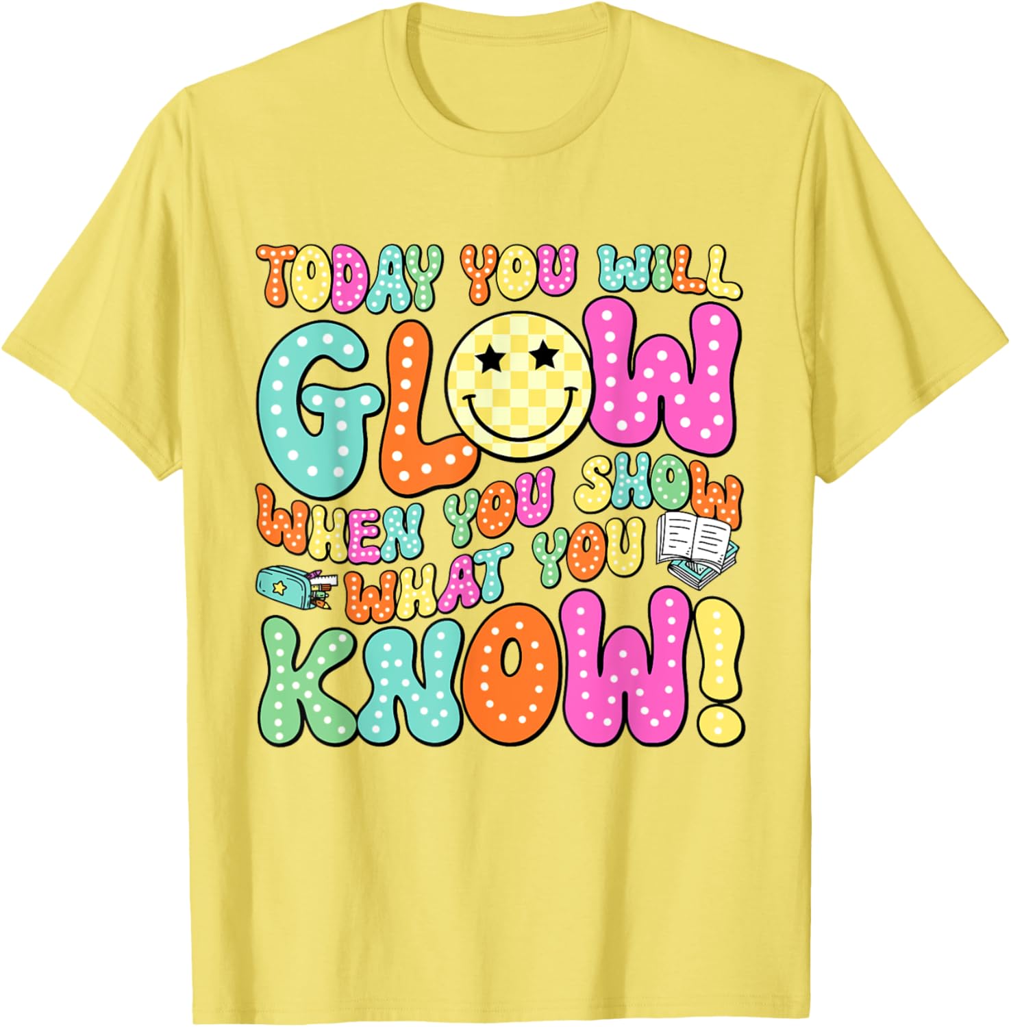 Today You Will Glow When You Show What You Know Teachers Day T-Shirt