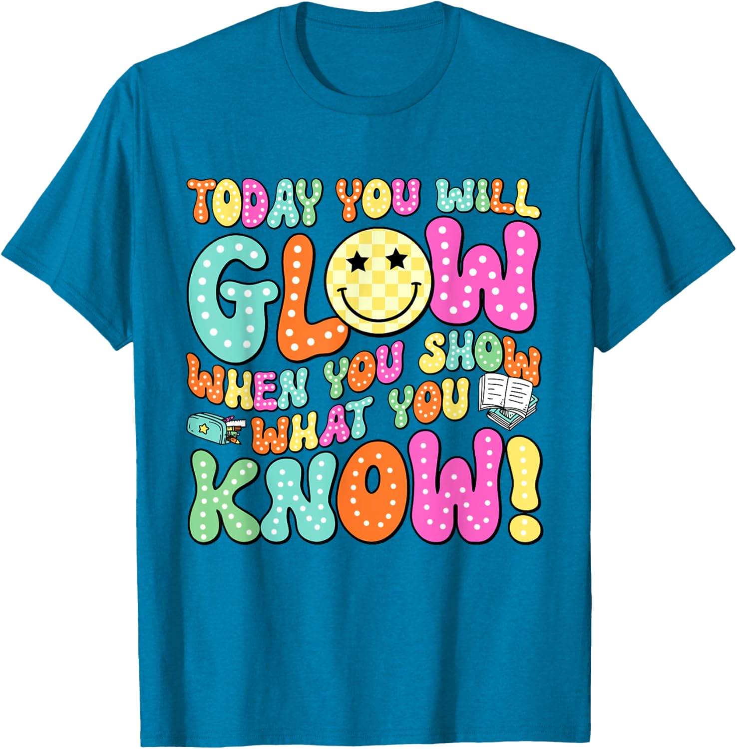 Today You Will Glow When You Show What You Know Teachers Day T-Shirt