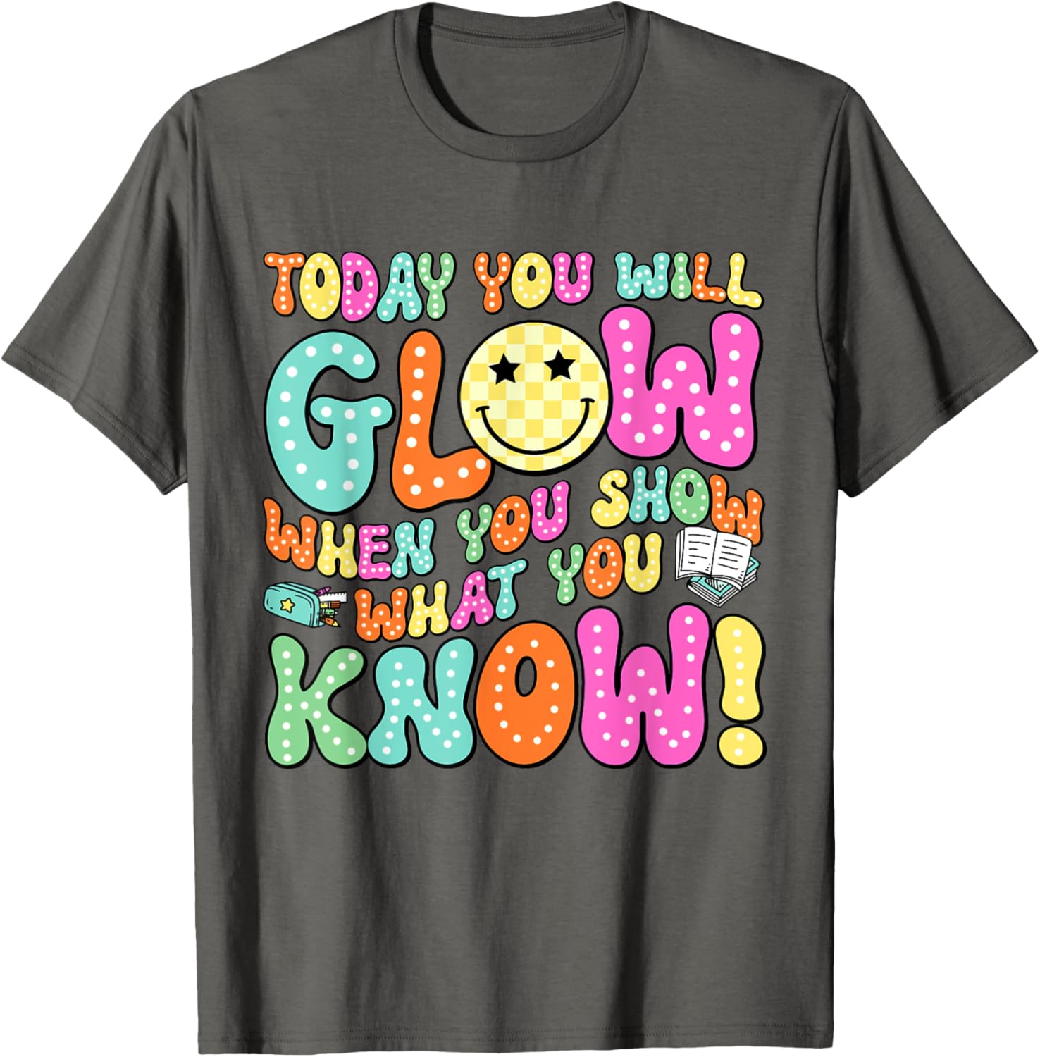 Today You Will Glow When You Show What You Know Teachers Day T-Shirt