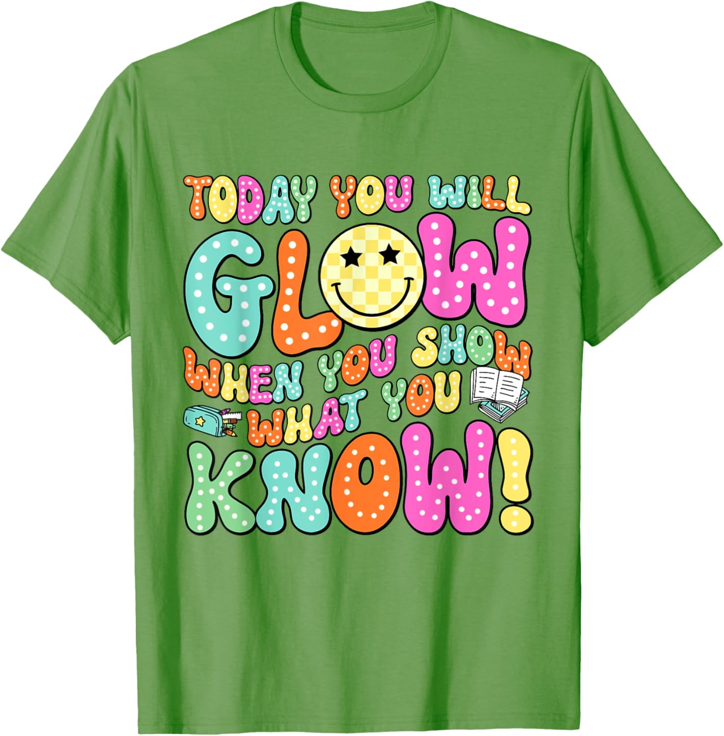Today You Will Glow When You Show What You Know Teachers Day T-Shirt