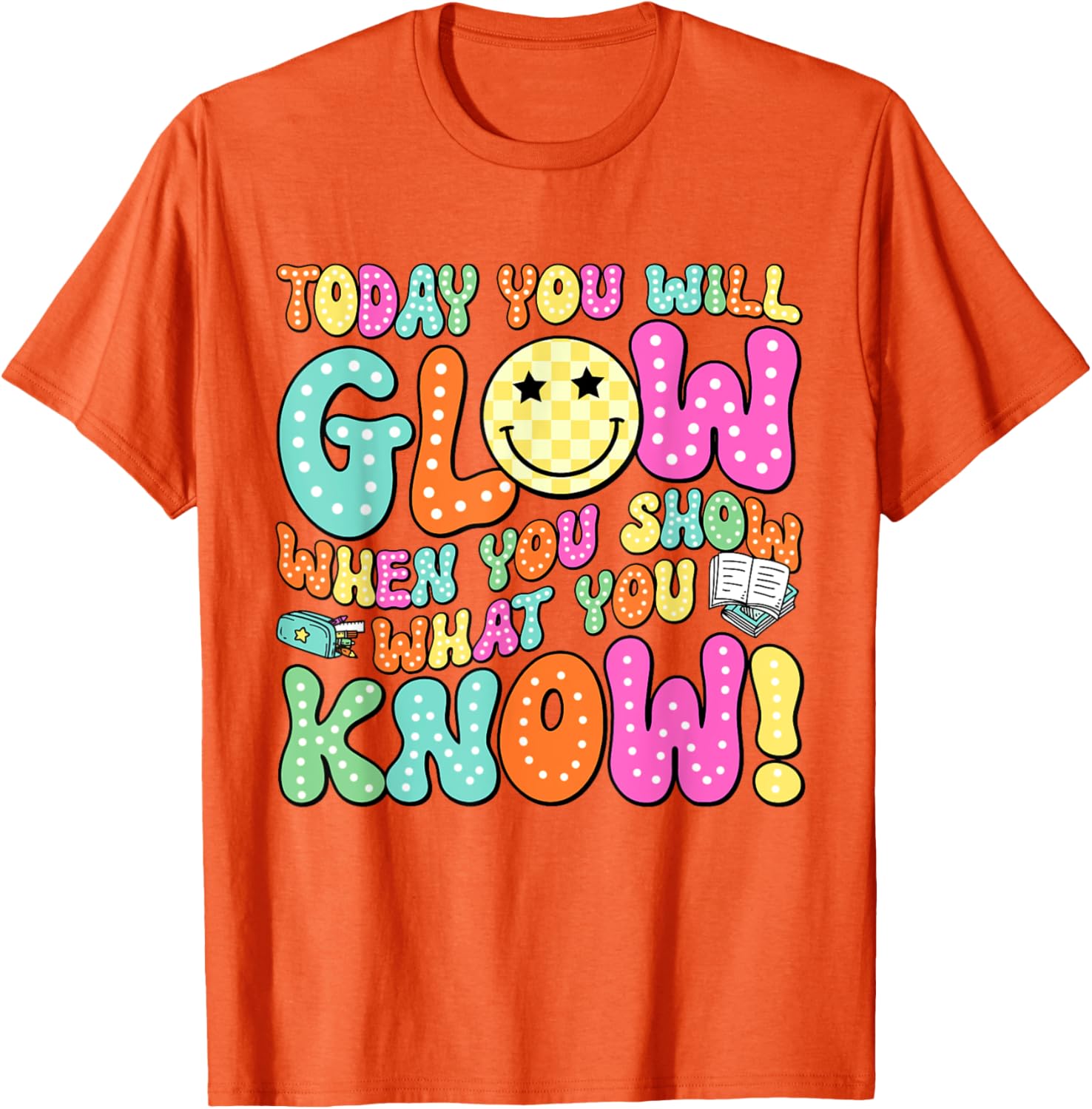 Today You Will Glow When You Show What You Know Teachers Day T-Shirt