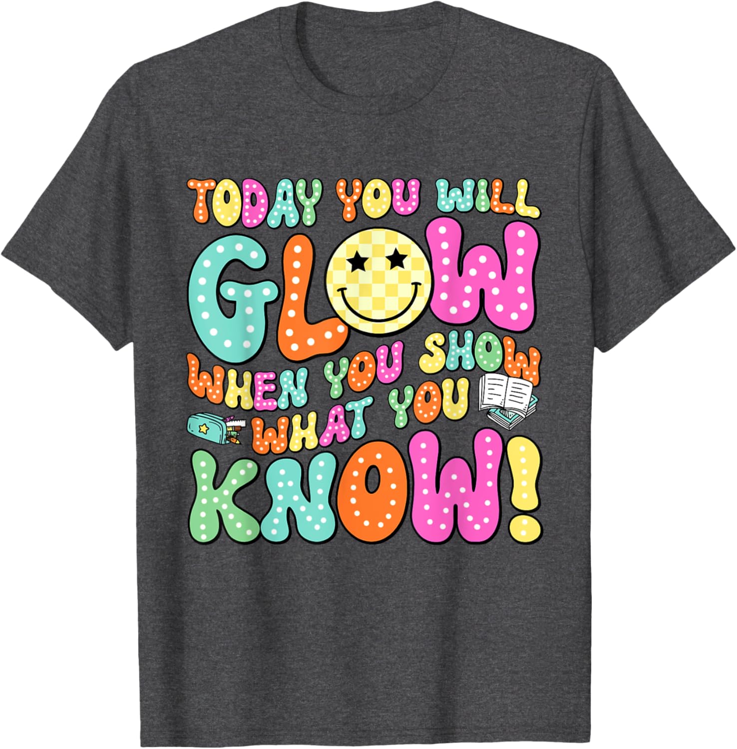 Today You Will Glow When You Show What You Know Teachers Day T-Shirt