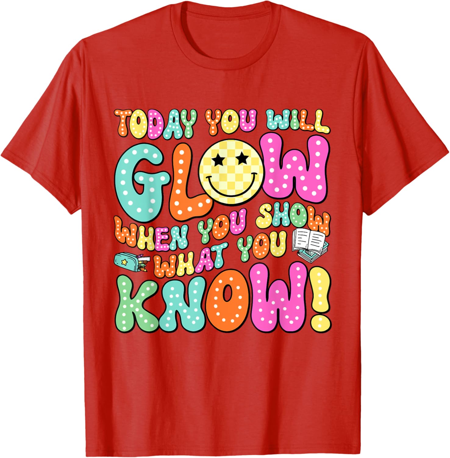 Today You Will Glow When You Show What You Know Teachers Day T-Shirt