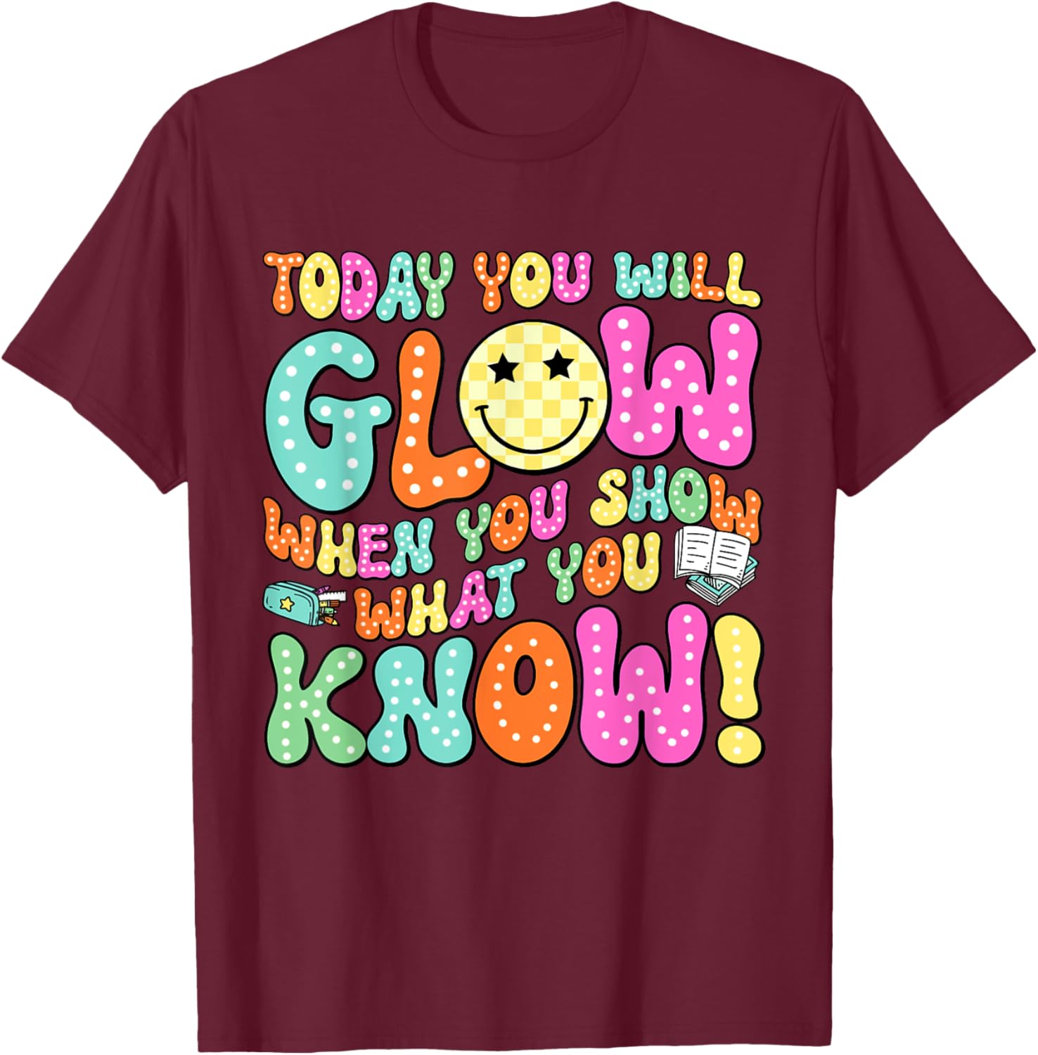 Today You Will Glow When You Show What You Know Teachers Day T-Shirt