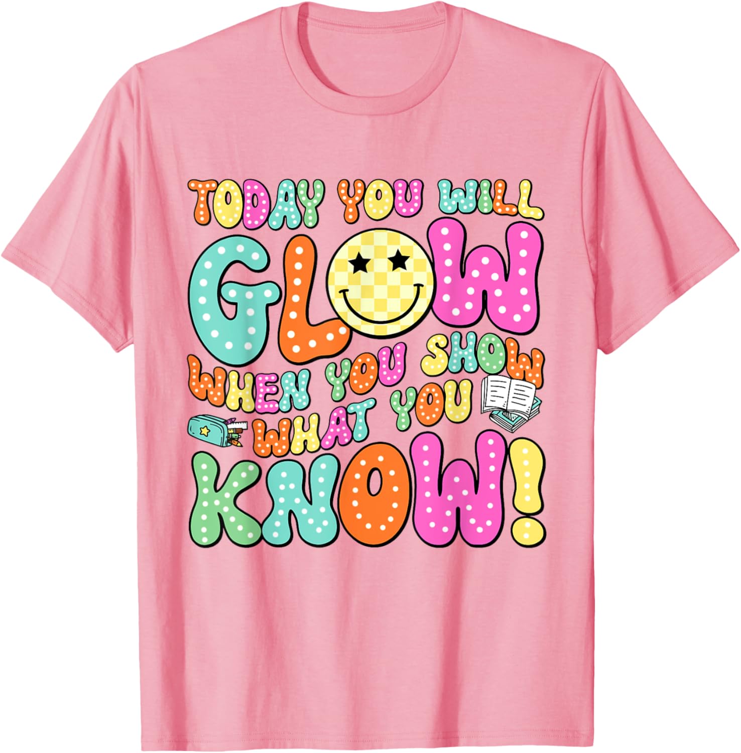 Today You Will Glow When You Show What You Know Teachers Day T-Shirt
