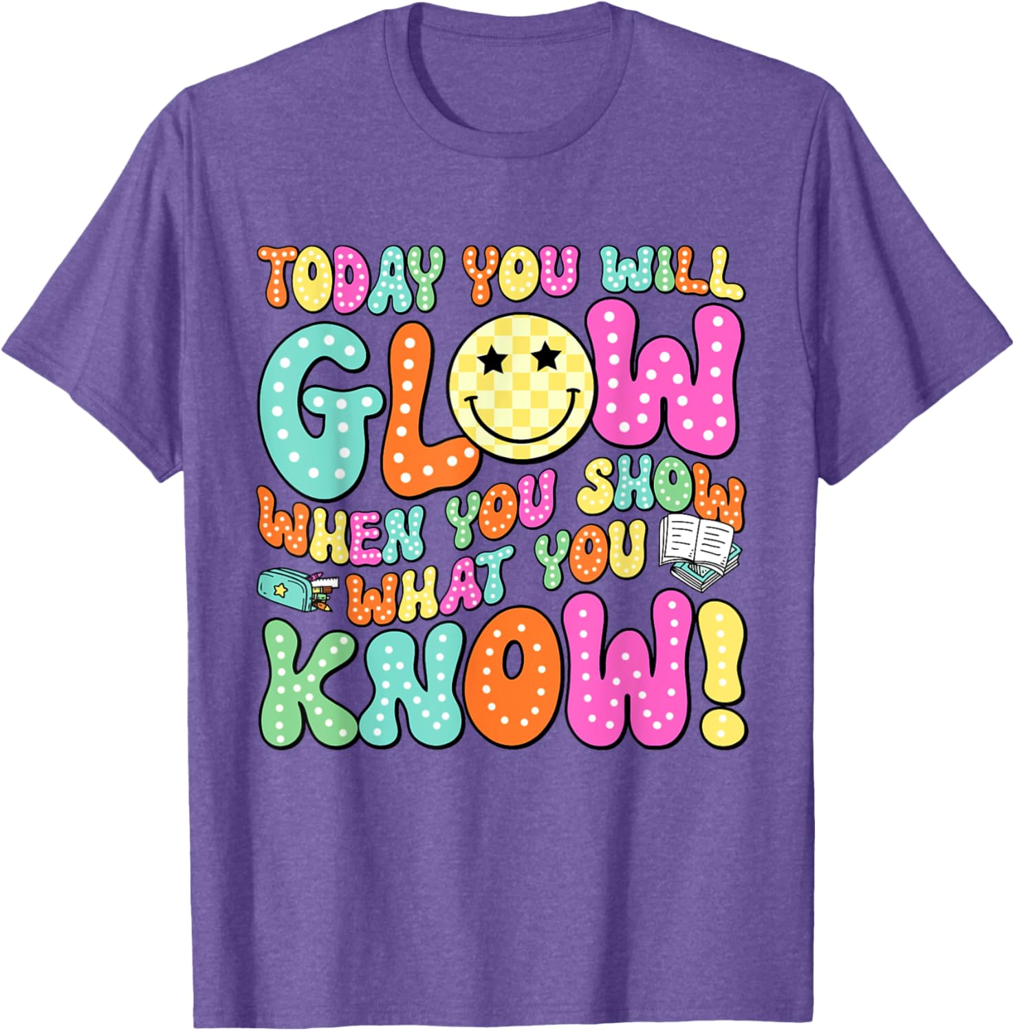 Today You Will Glow When You Show What You Know Teachers Day T-Shirt
