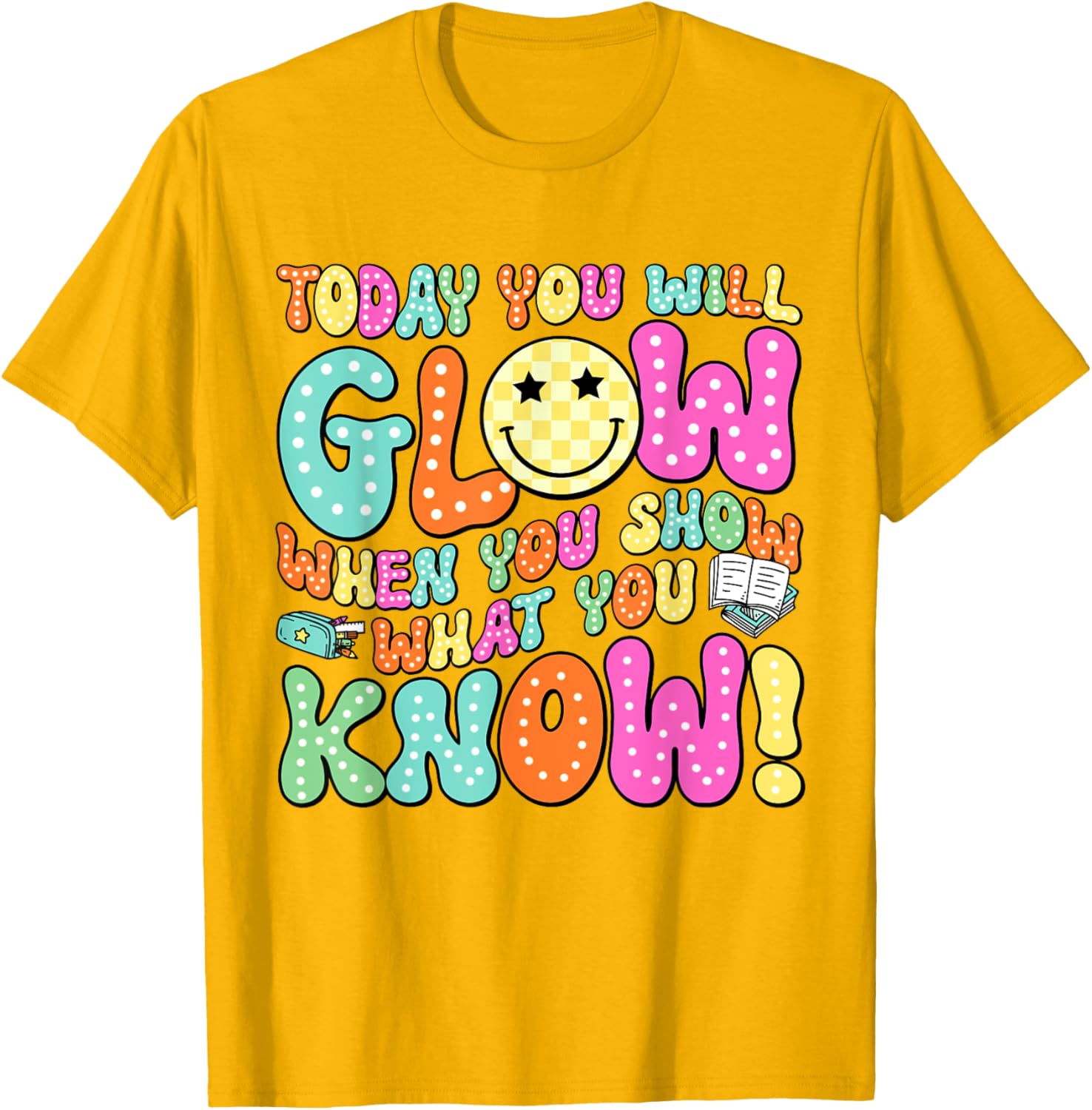 Today You Will Glow When You Show What You Know Teachers Day T-Shirt