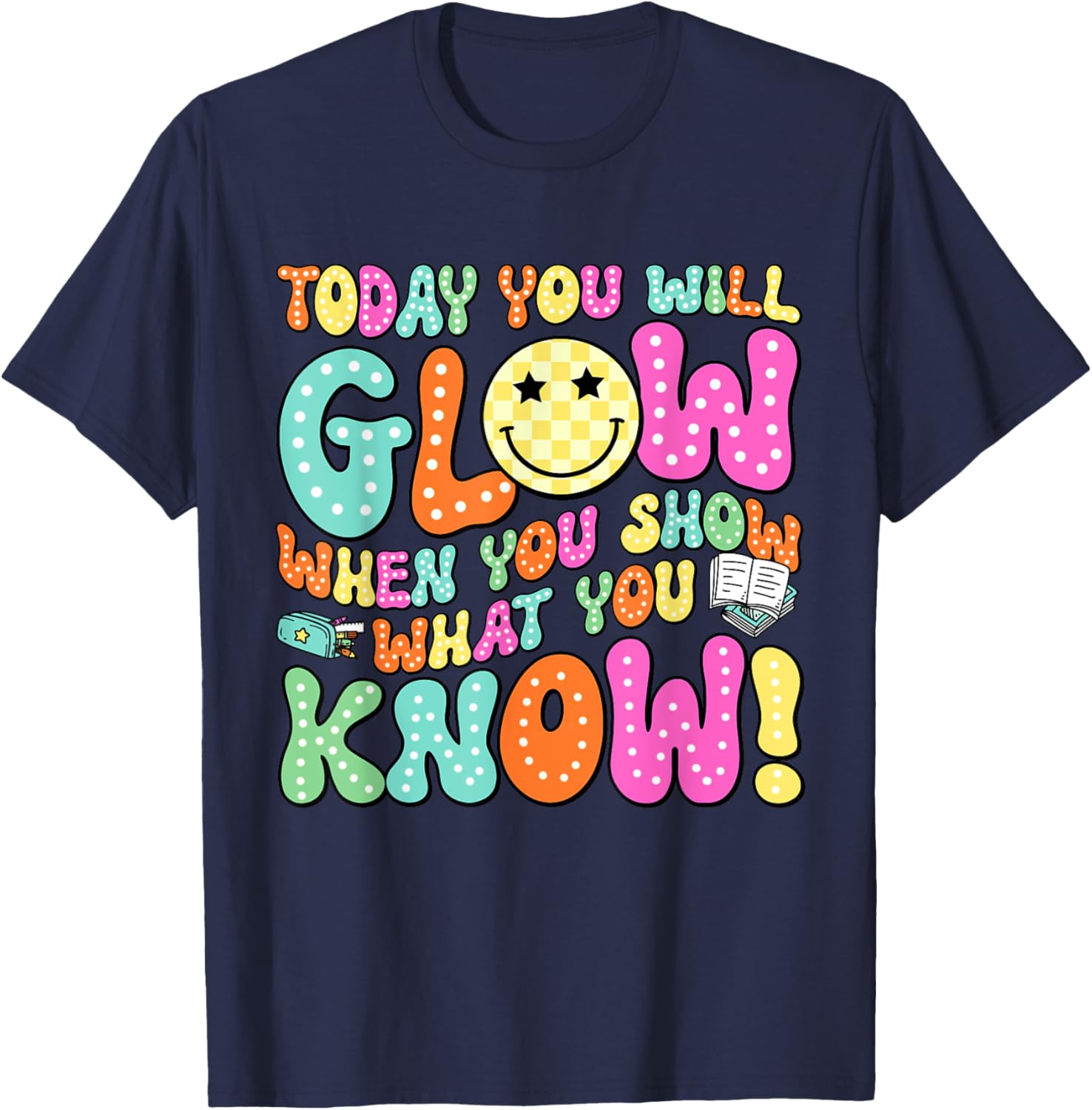 Today You Will Glow When You Show What You Know Teachers Day T-Shirt