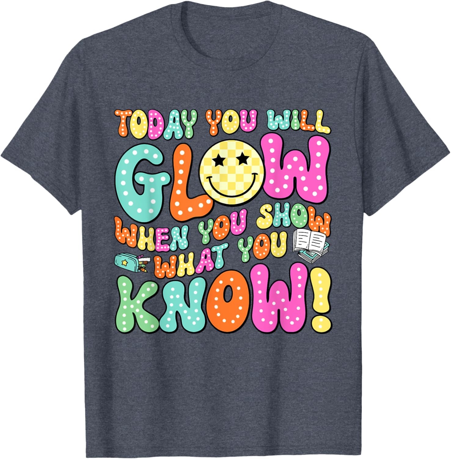 Today You Will Glow When You Show What You Know Teachers Day T-Shirt