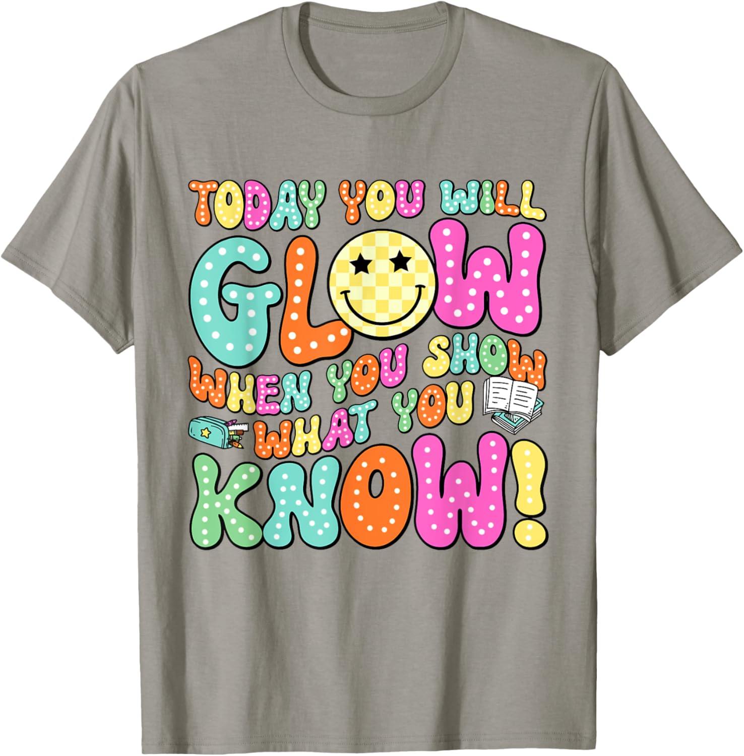Today You Will Glow When You Show What You Know Teachers Day T-Shirt