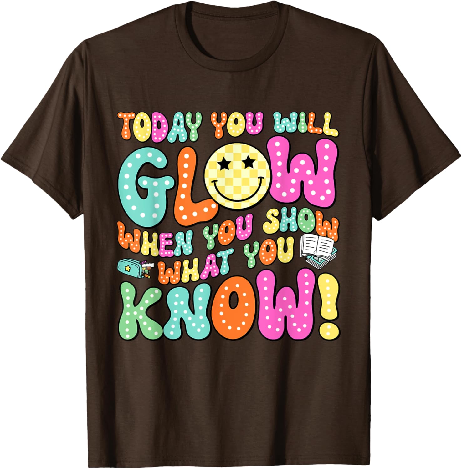Today You Will Glow When You Show What You Know Teachers Day T-Shirt