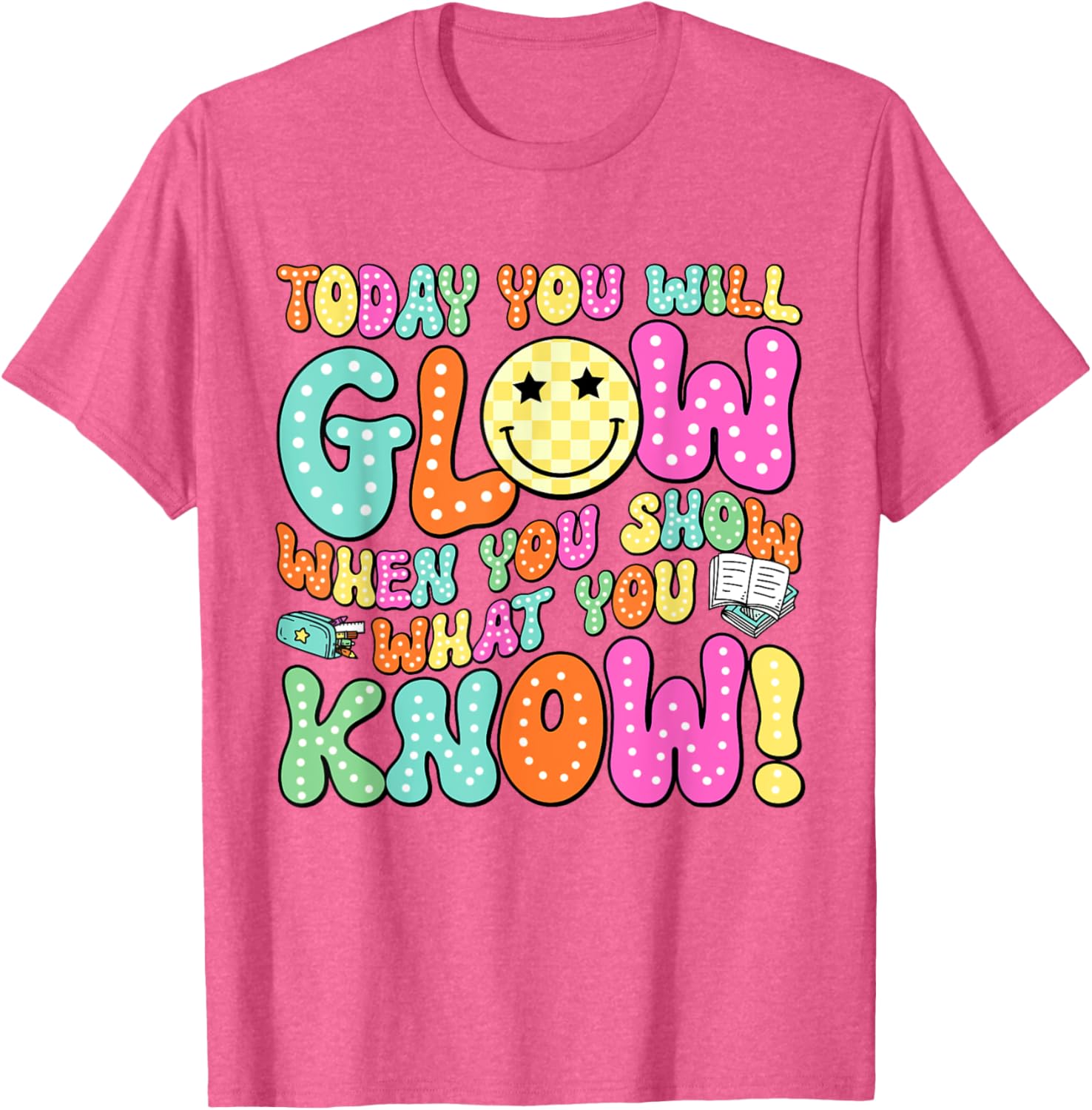Today You Will Glow When You Show What You Know Teachers Day T-Shirt
