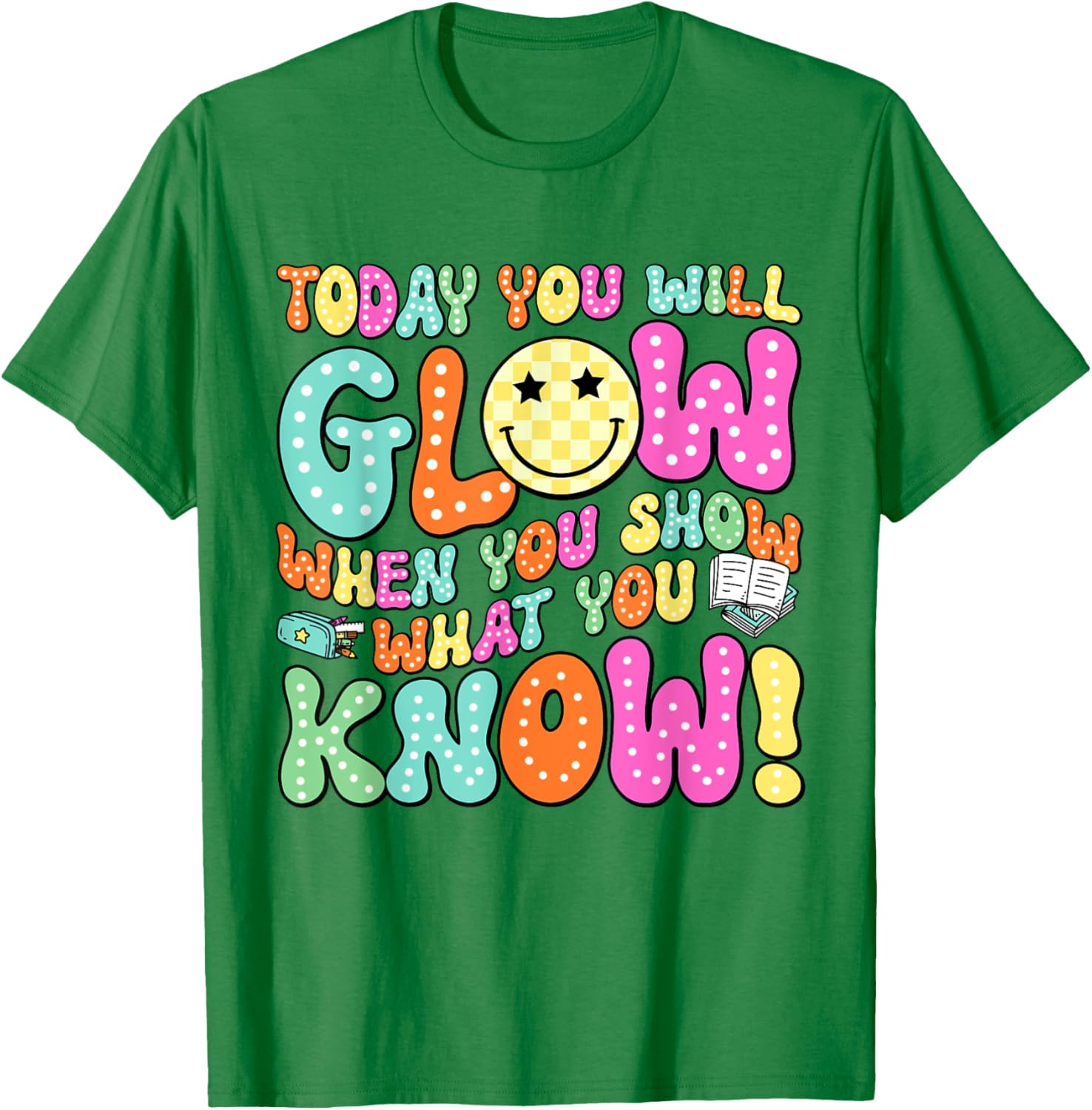Today You Will Glow When You Show What You Know Teachers Day T-Shirt