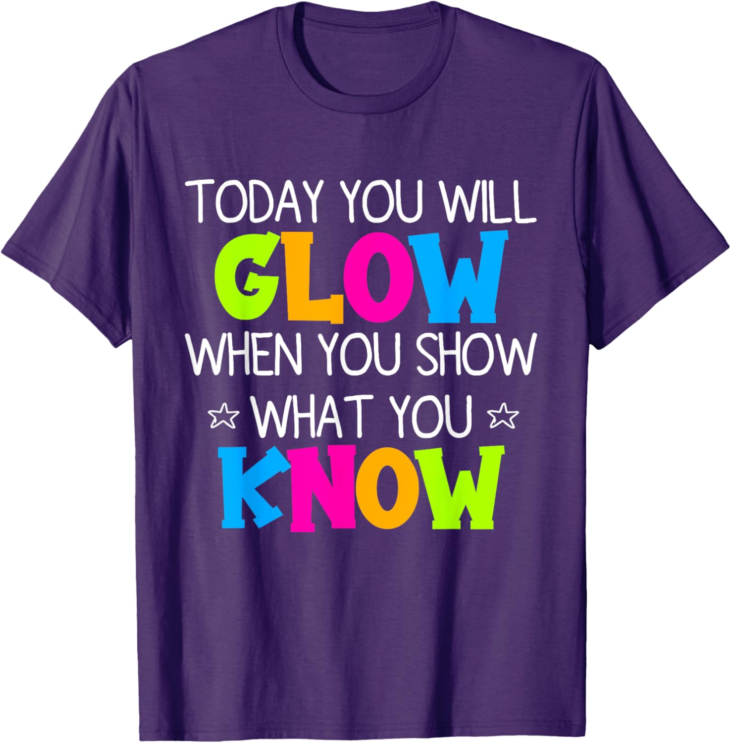 Today You Will Glow When You Show What You Know Teachers Day T-Shirt