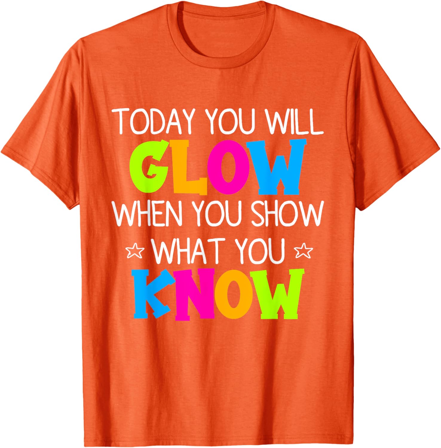 Today You Will Glow When You Show What You Know Teachers Day T-Shirt
