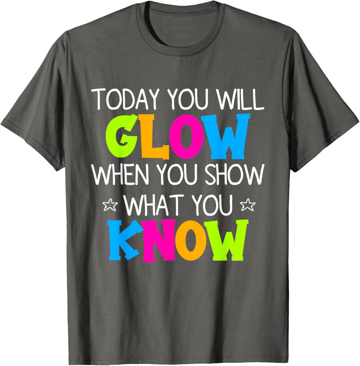 Today You Will Glow When You Show What You Know Teachers Day T-Shirt
