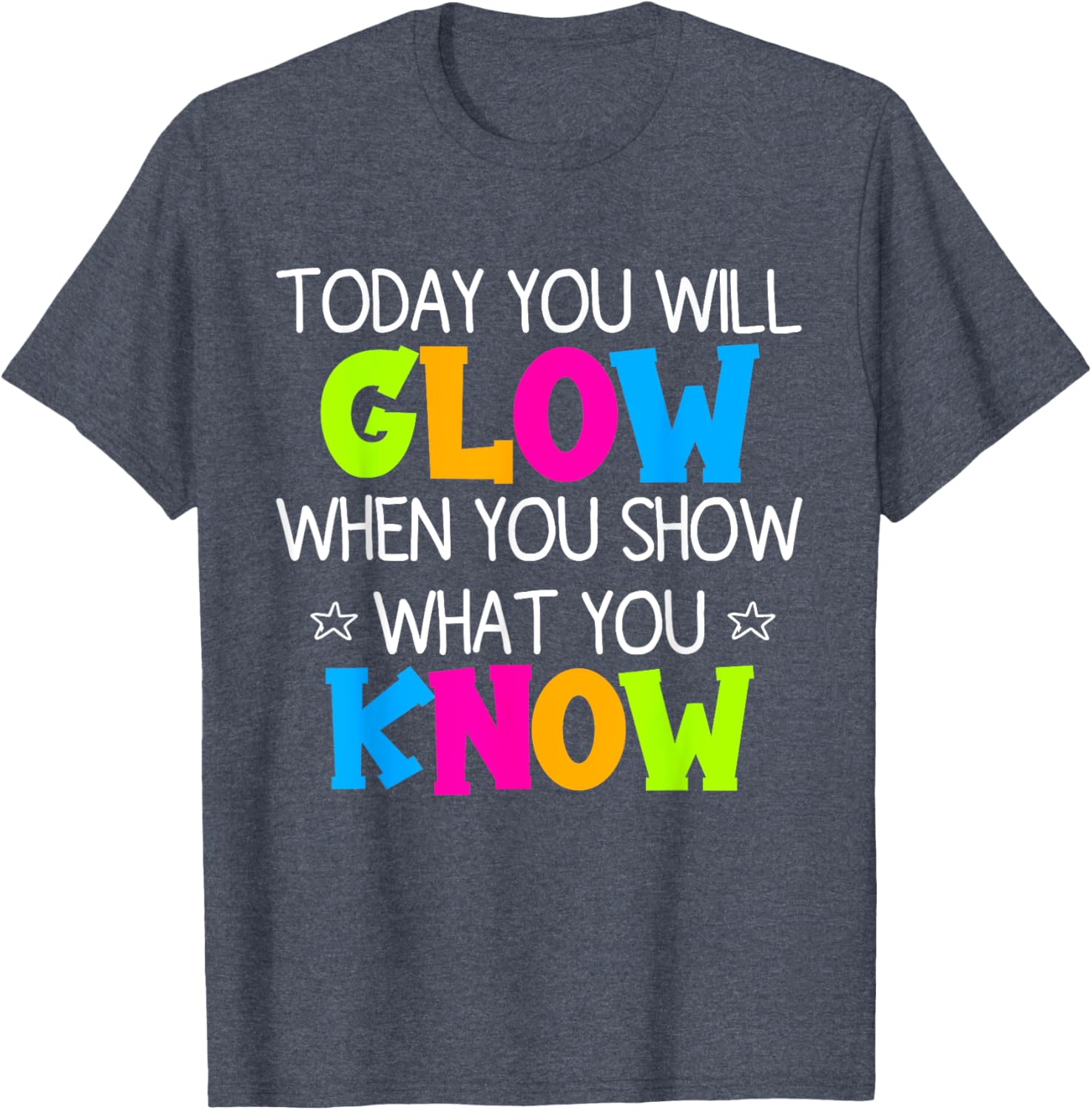 Today You Will Glow When You Show What You Know Teachers Day T-Shirt