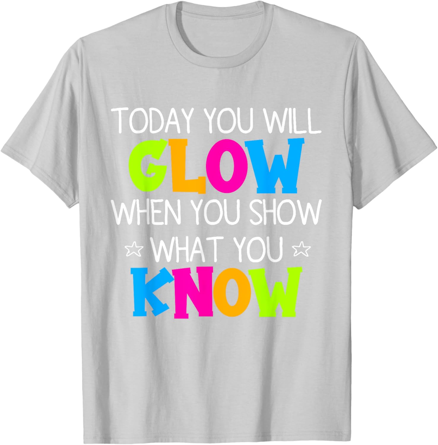 Today You Will Glow When You Show What You Know Teachers Day T-Shirt