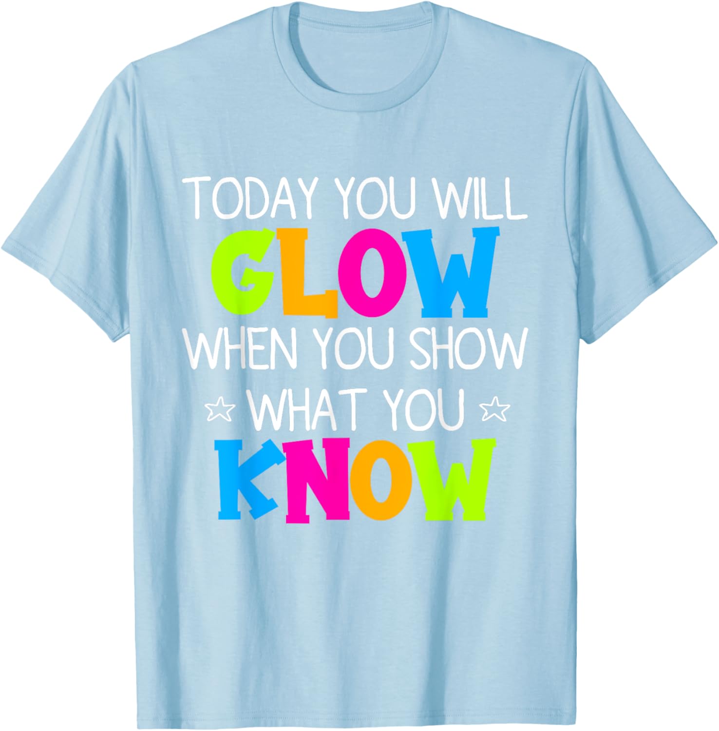 Today You Will Glow When You Show What You Know Teachers Day T-Shirt