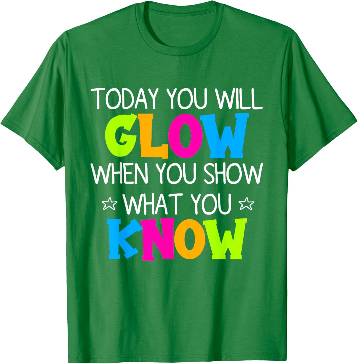Today You Will Glow When You Show What You Know Teachers Day T-Shirt