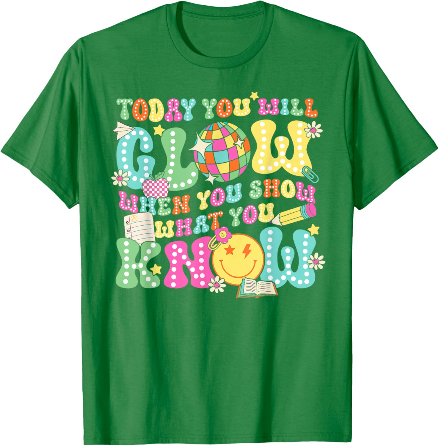 Today You Will Glow When You Show What You Know Teachers Day T-Shirt