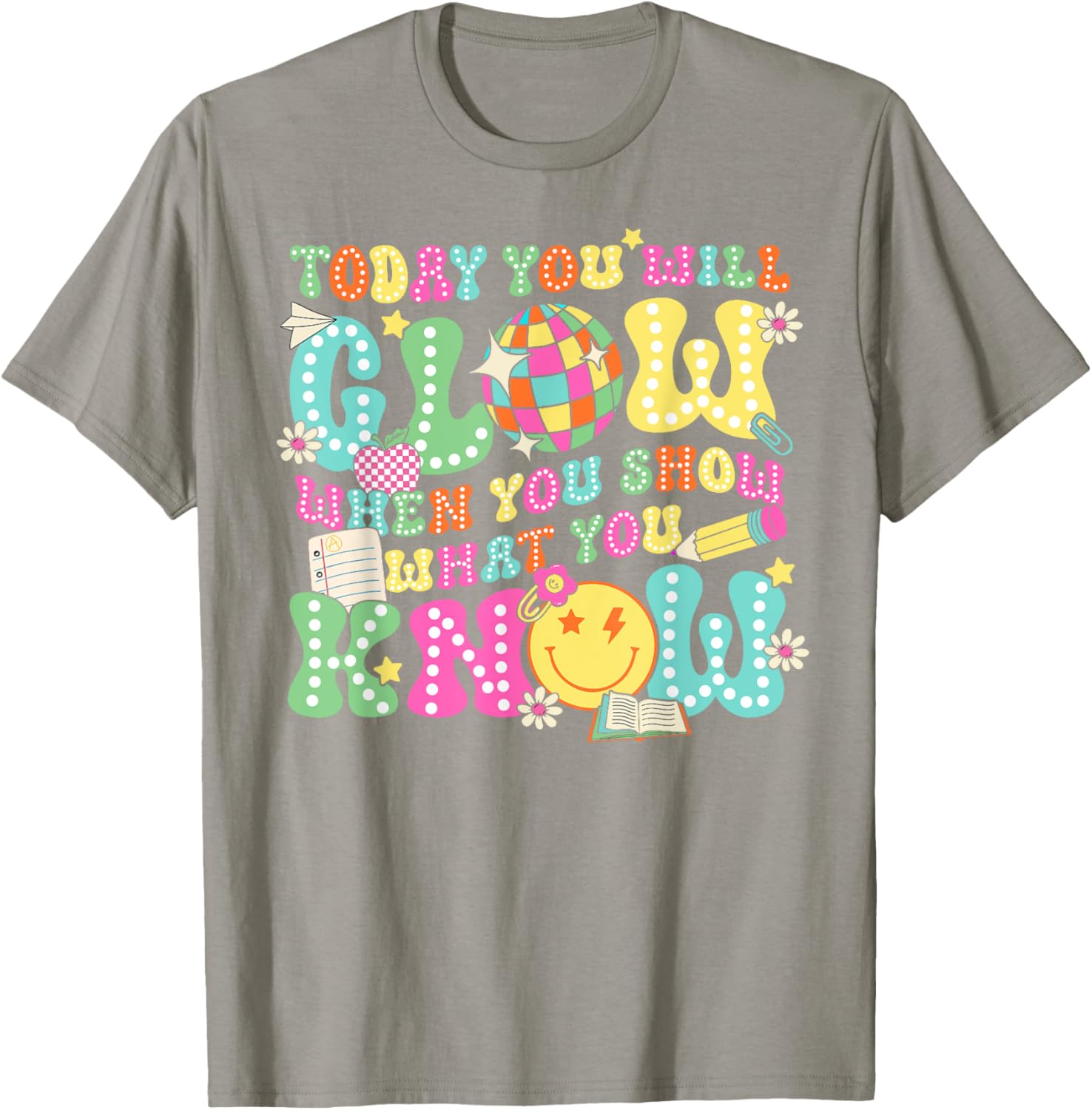 Today You Will Glow When You Show What You Know Teachers Day T-Shirt