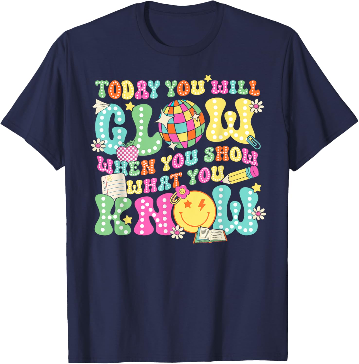 Today You Will Glow When You Show What You Know Teachers Day T-Shirt