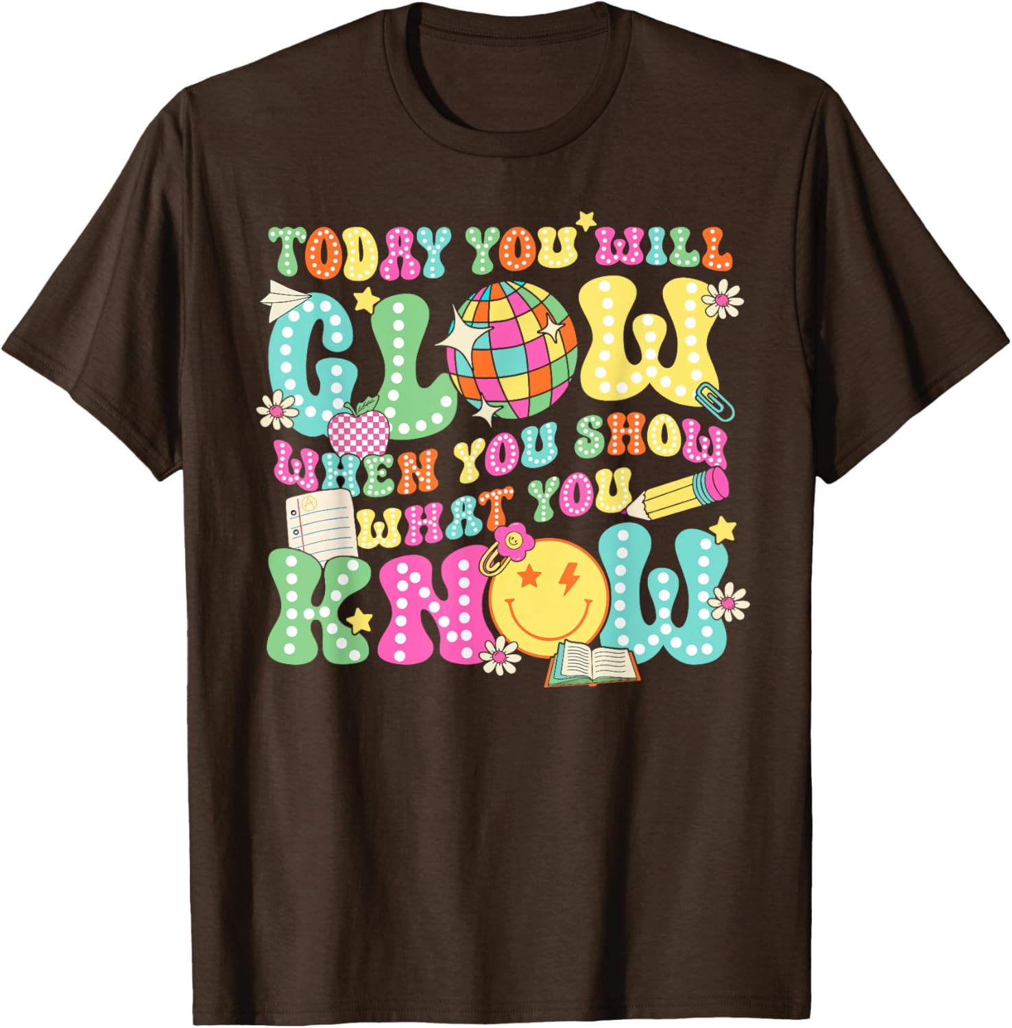 Today You Will Glow When You Show What You Know Teachers Day T-Shirt