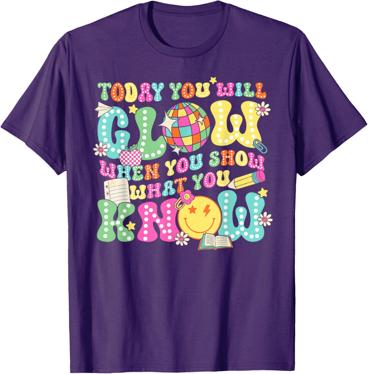 Today You Will Glow When You Show What You Know Teachers Day T-Shirt